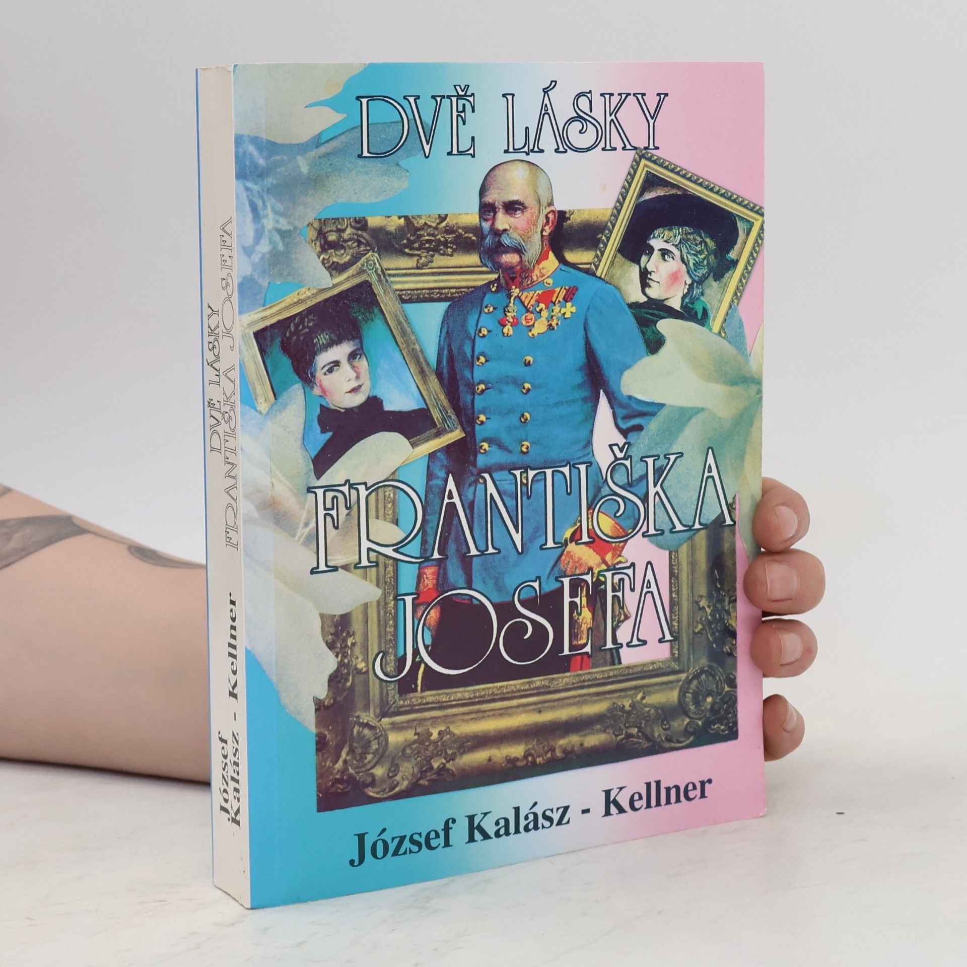 József Kellner Dvě lásky Františka Josefa