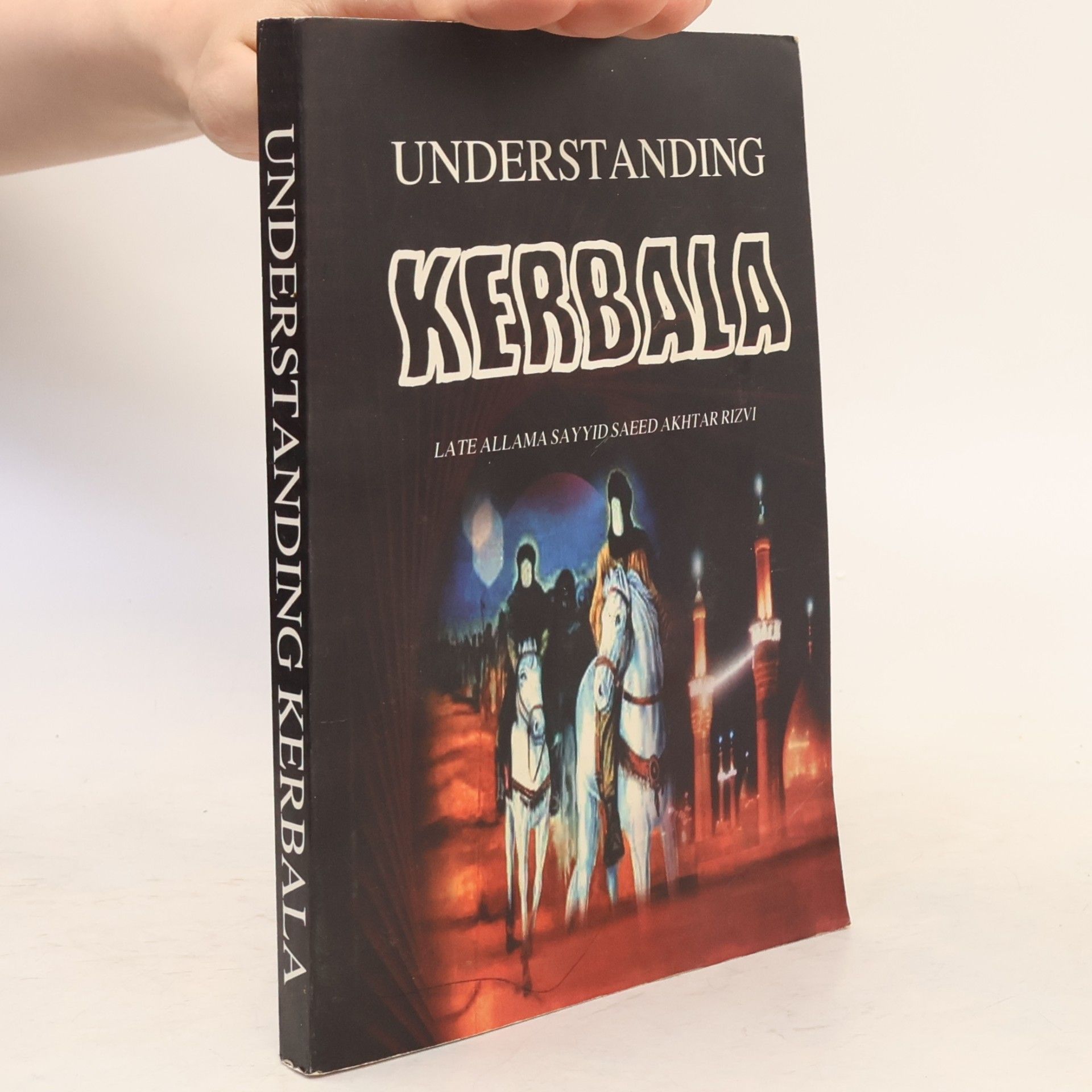 Sayyid Athar Husain S.H. Rizvi Understanding Kerbala
