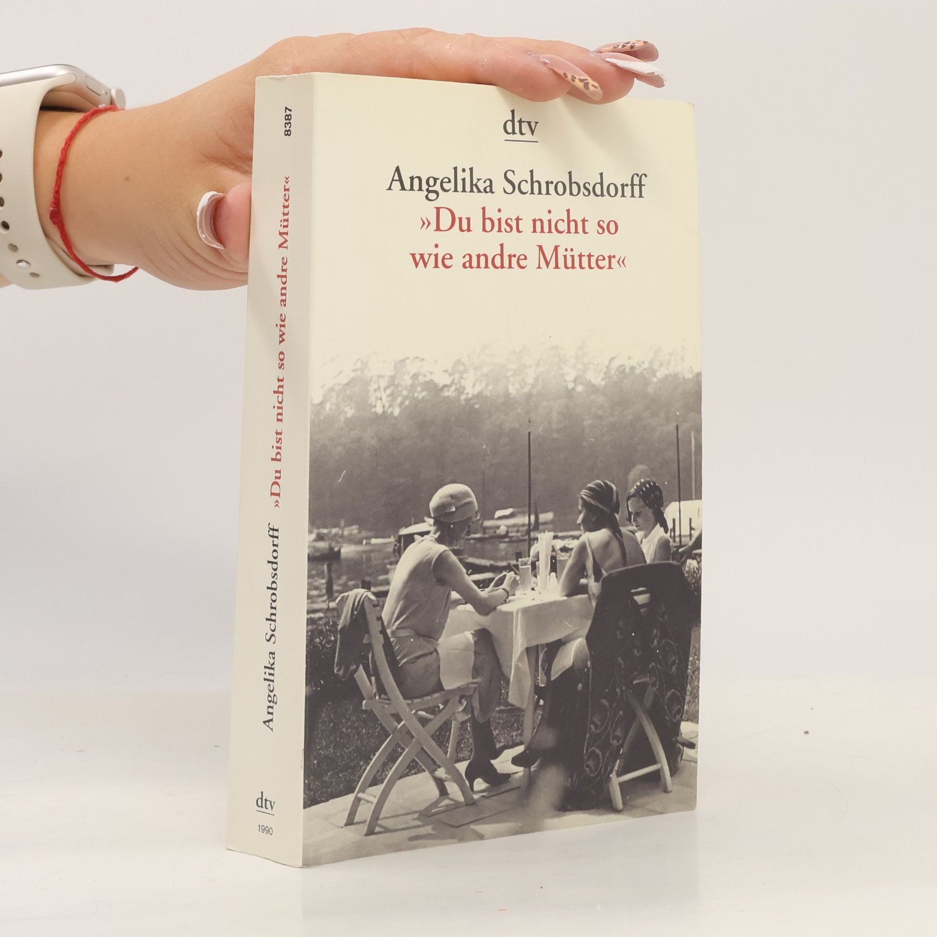 Angelika Schrobsdorff "Du bist nicht so wie andre Mütter"