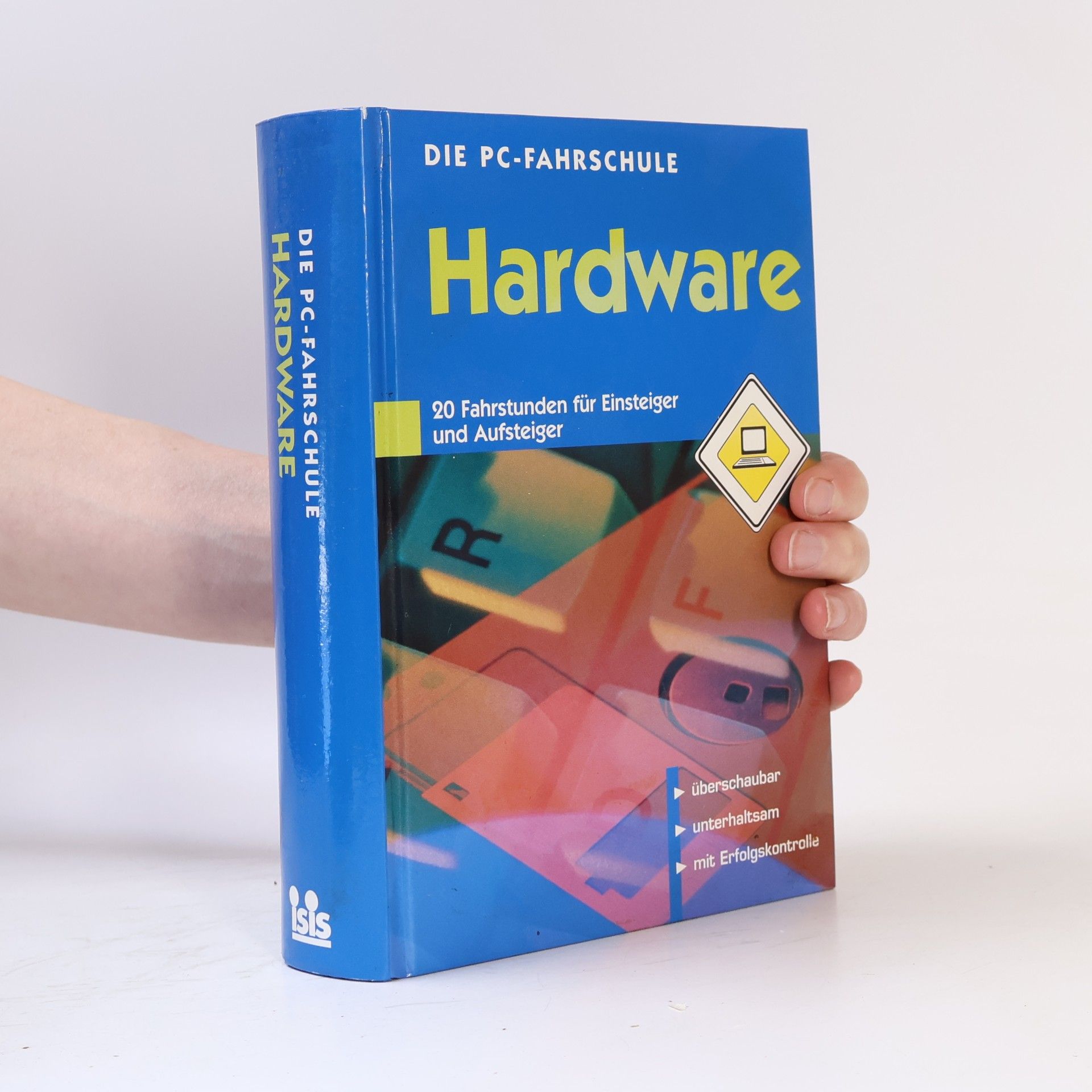 Autorenkollektiv Die PC-Fahrschule Hardware. 20 Fahrstunden für Einsteiger und Aufsteiger