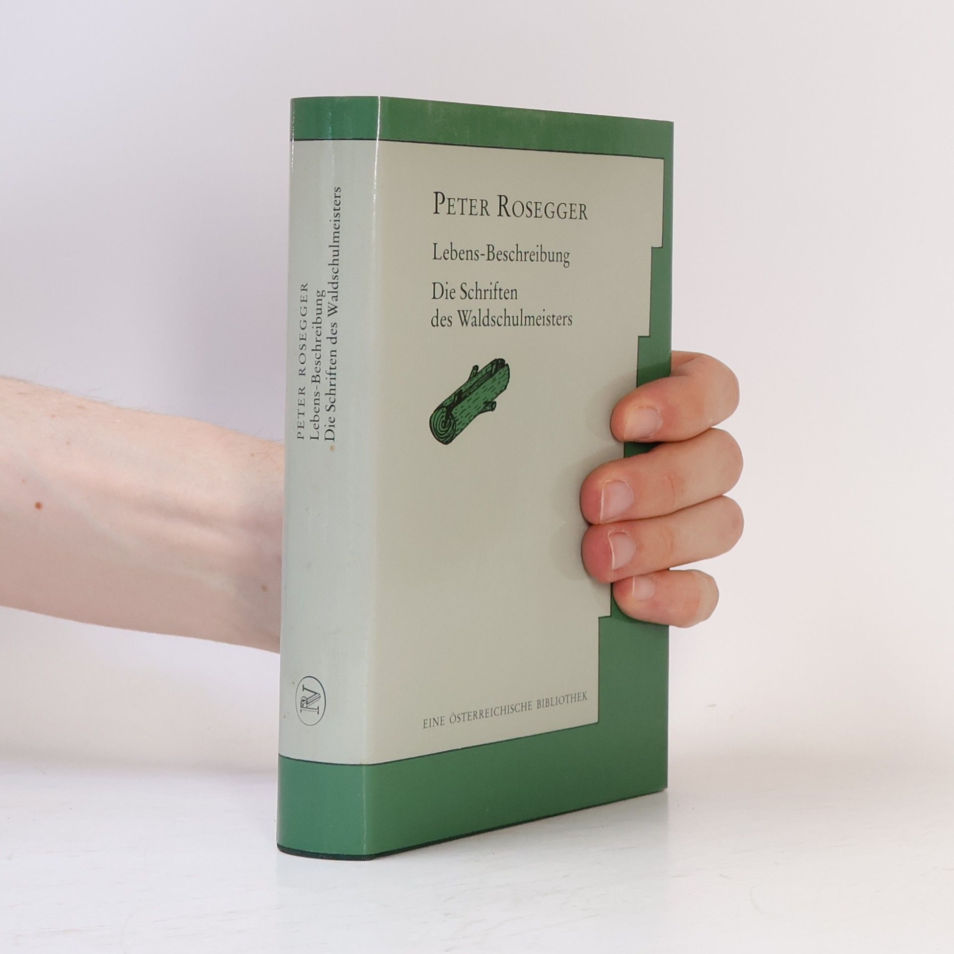 Peter Rosegger Lebens-Beschreibung. Die Schriften des Waldschulmeisters