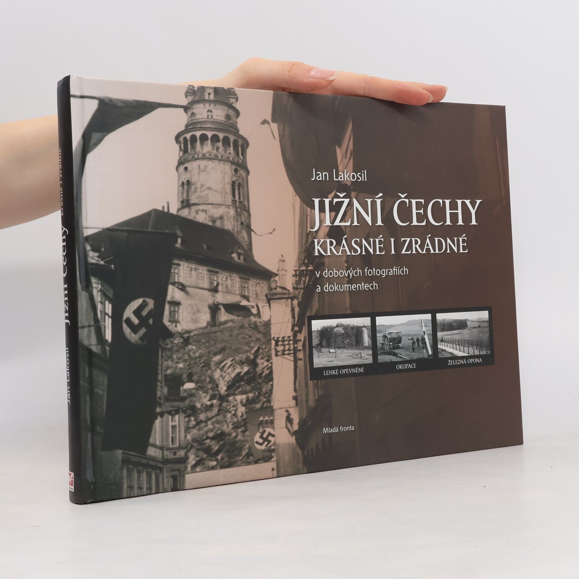 Jan Lakosil Jižní Čechy krásné i zrádné v dobových fotografiích a dokumentech