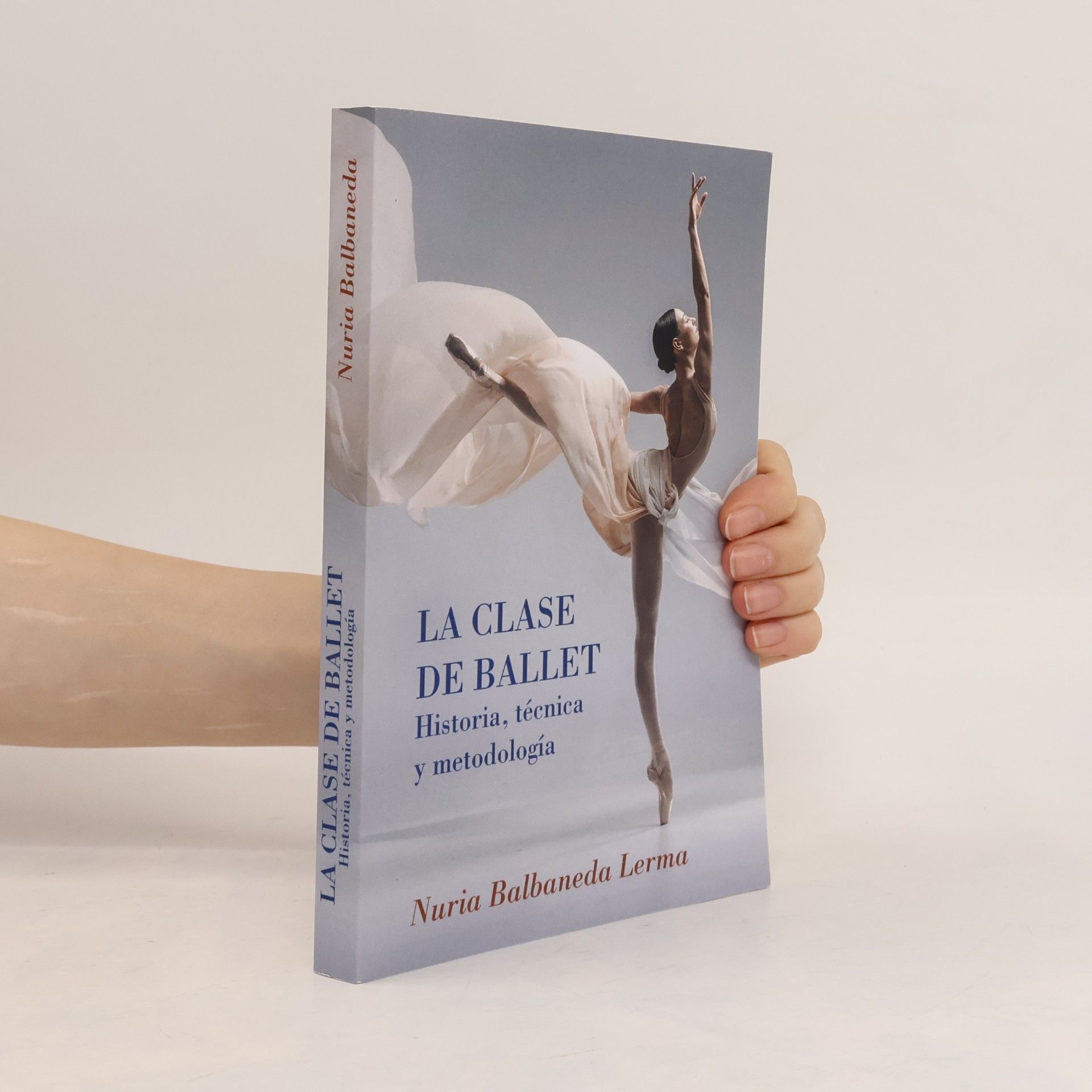 Nuria Balbaneda Lerma La clase de ballet - Historia, técnica y metodología: guía de danza clásica