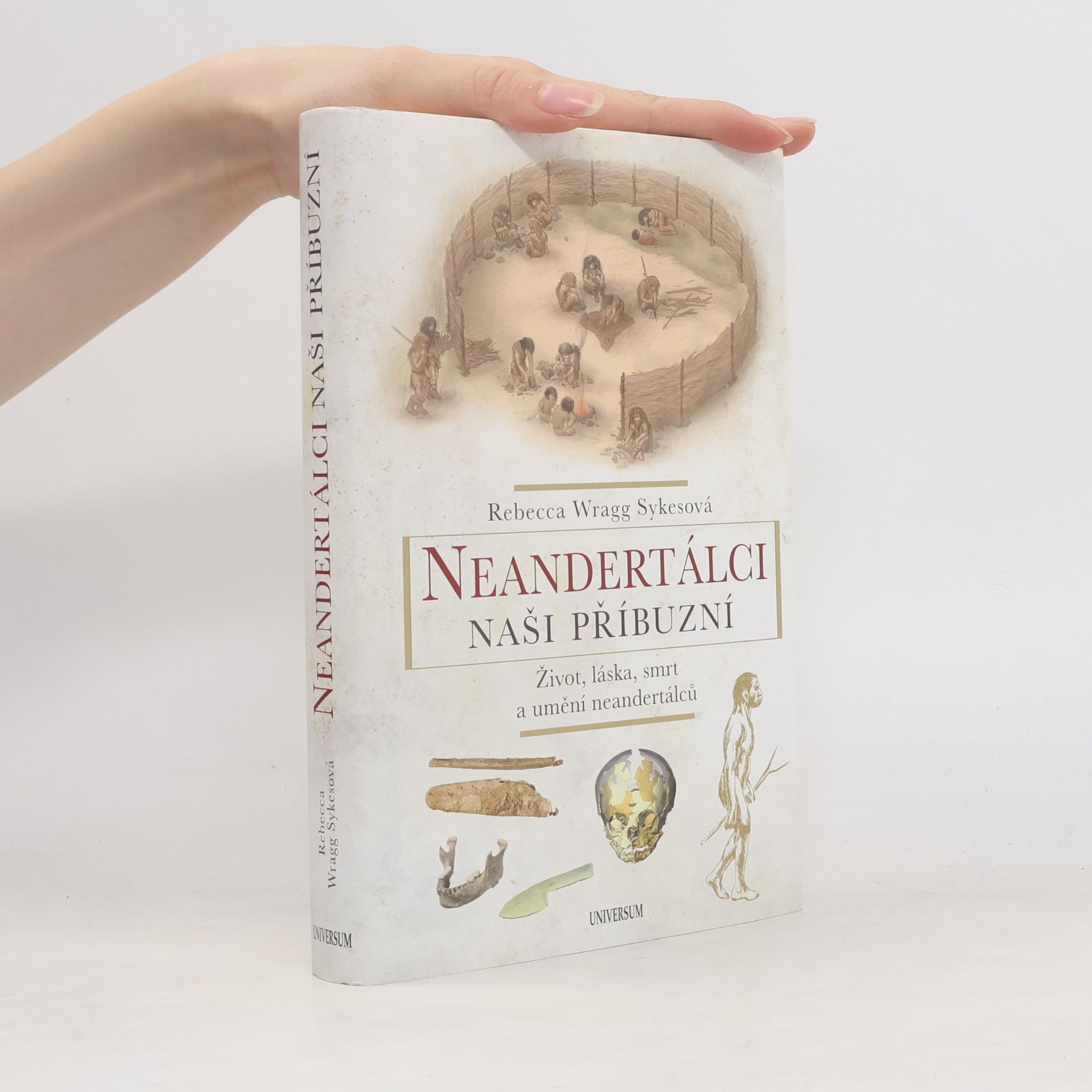 Becky Wragg Sykes Neandertálci - naši příbuzní : život, láska, smrt a umění neandertálců