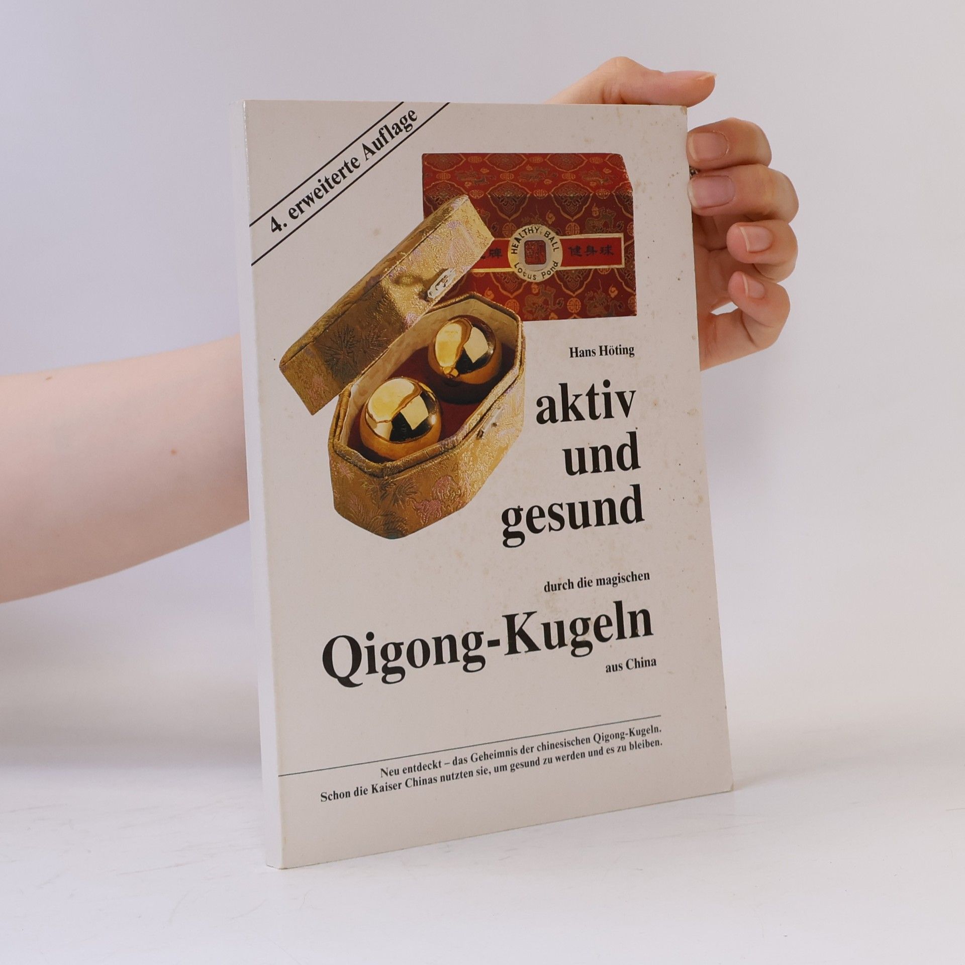 Hans Höting Aktiv und gesund durch die magischen Qigong-Kugeln aus China