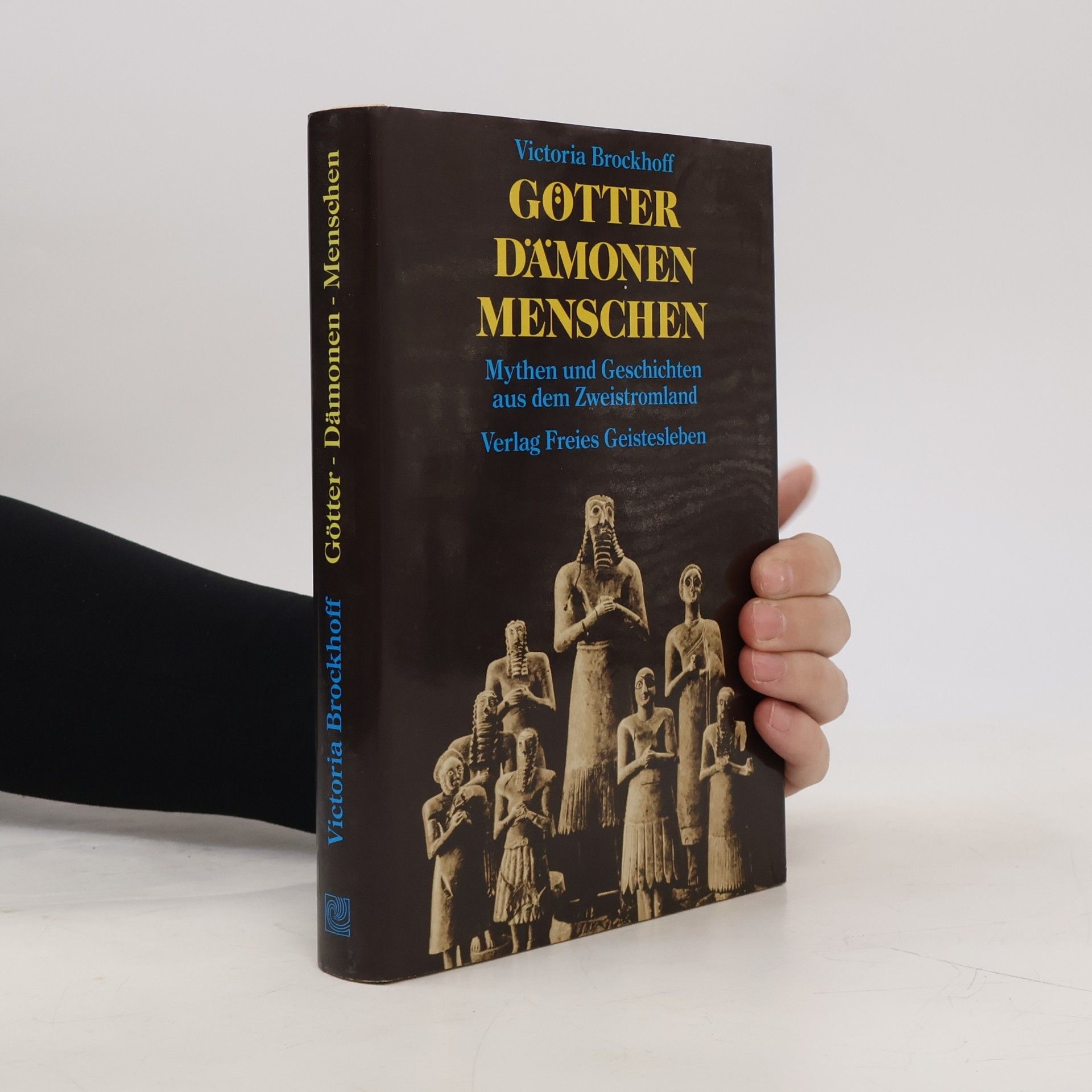 Victoria Brockhoff Götter - Dämonen - Menschen. Mythen und Geschichten aus dem Zweistromland