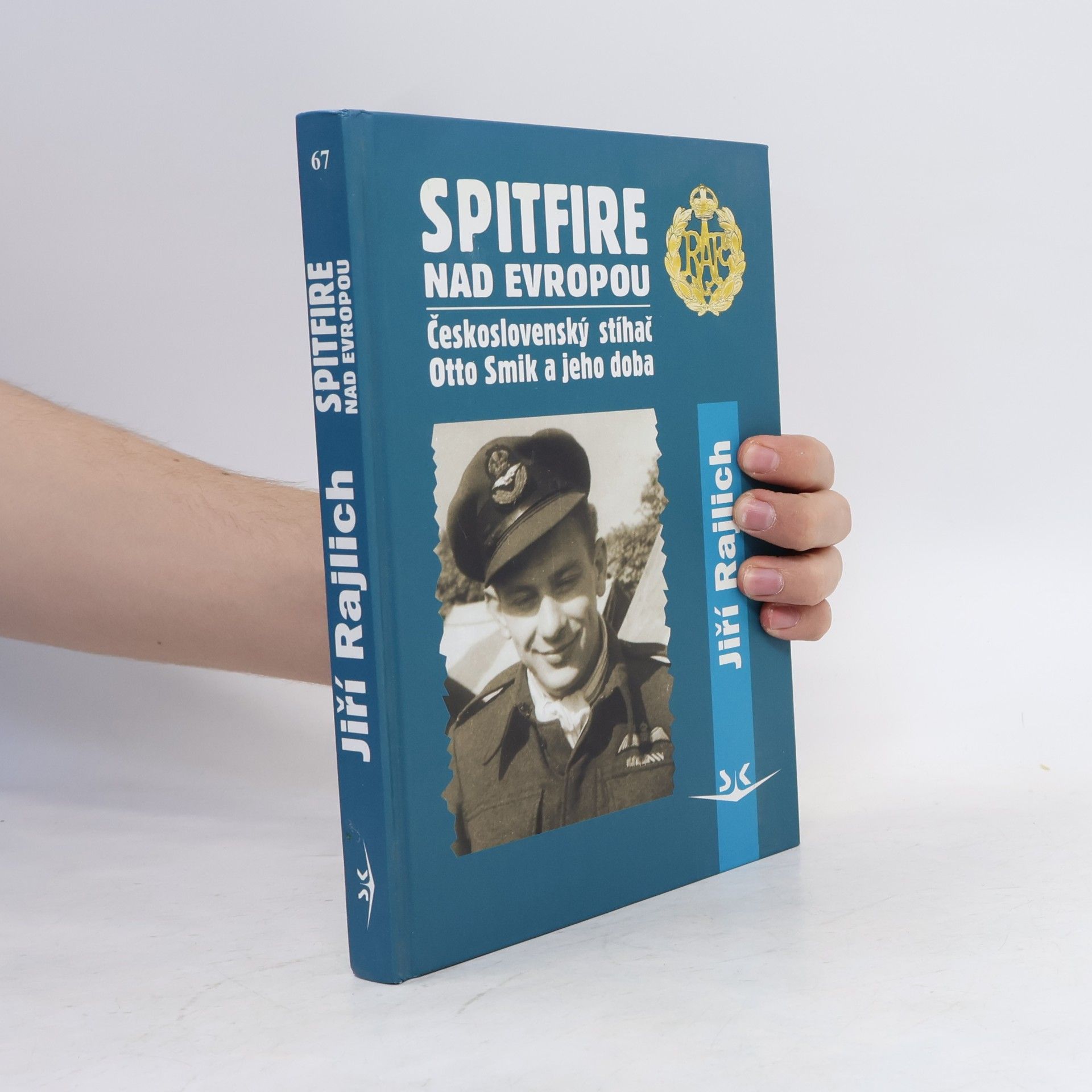 Jiří Rajlich Spitfire nad Evropou: československý stíhač Otto Smik a jeho doba