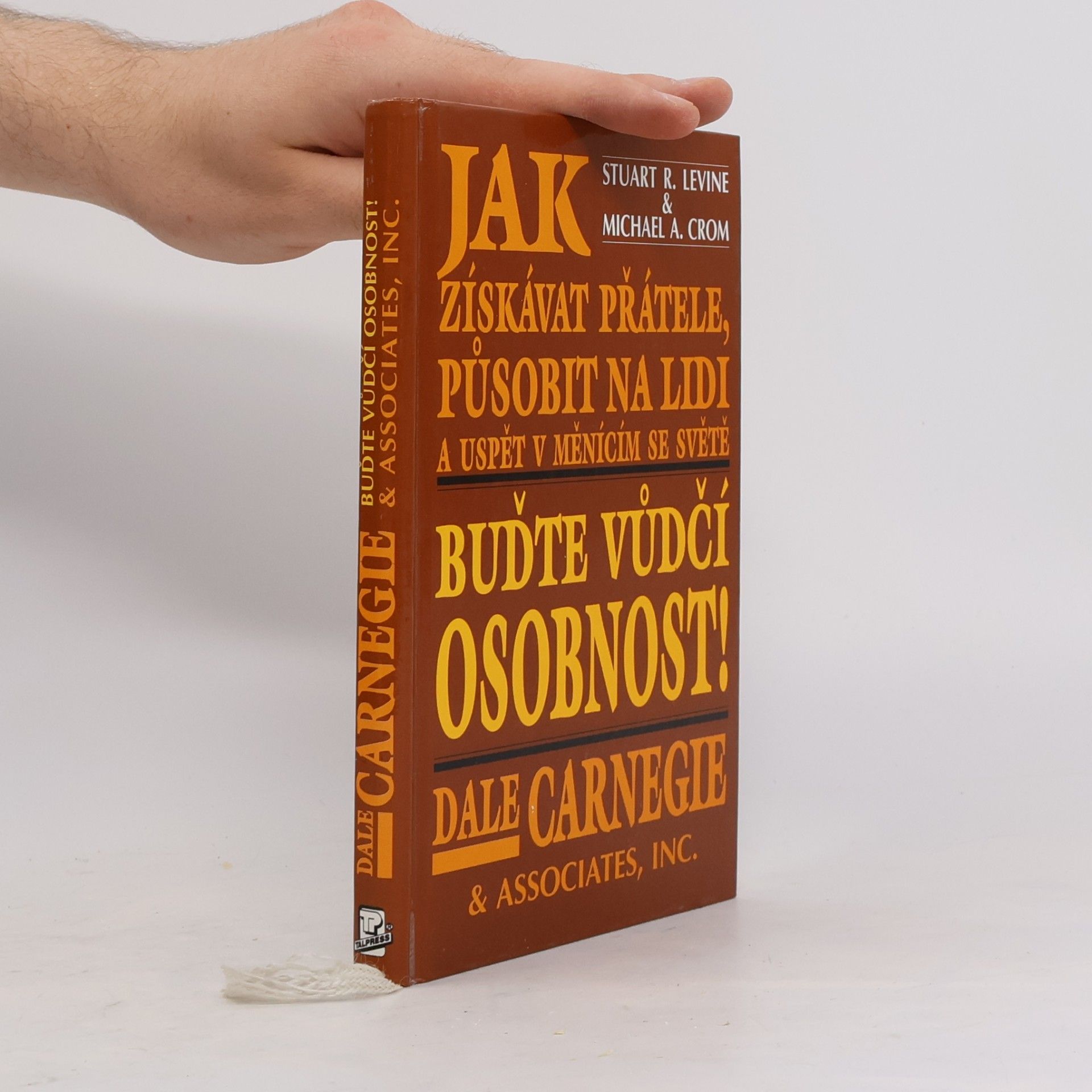 Dale Carnegie Jak získávat přátele, působit na lidi a uspět v měnícím se světě.