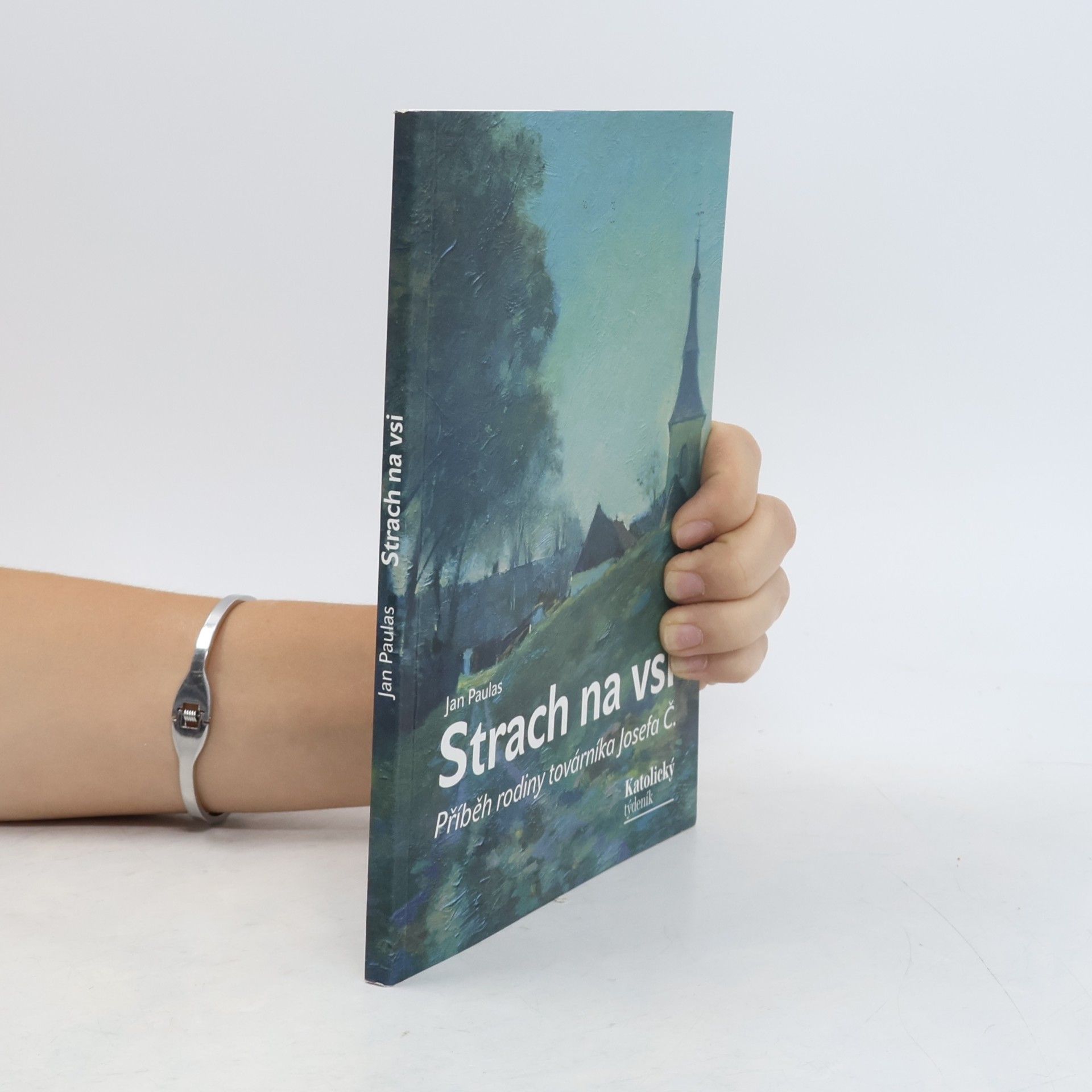 Jan Paulas Strach na vsi: příběh rodiny továrníka Josefa Č.