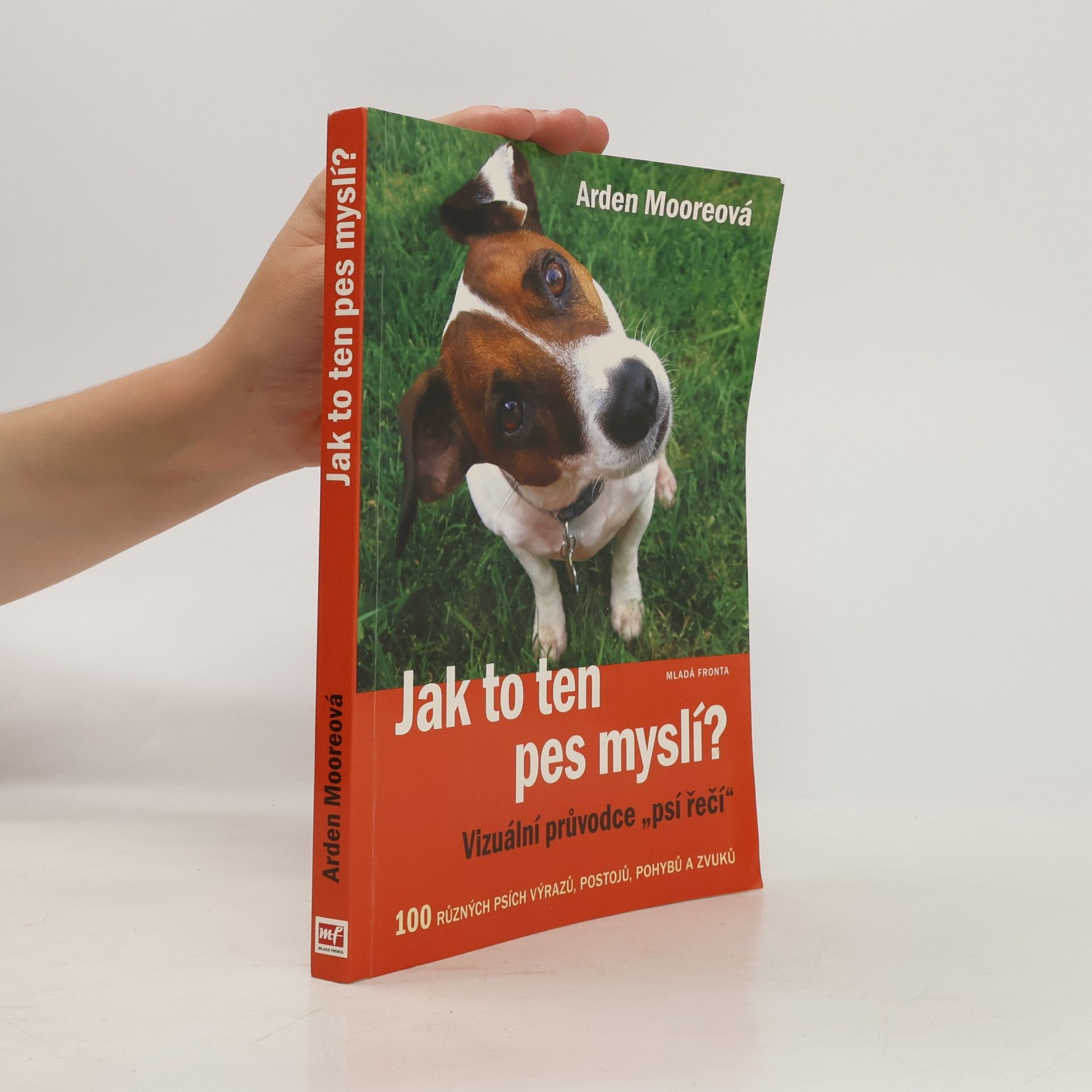 Arden Moore Jak to ten pes myslí? : vizuální průvodce "psí řečí"