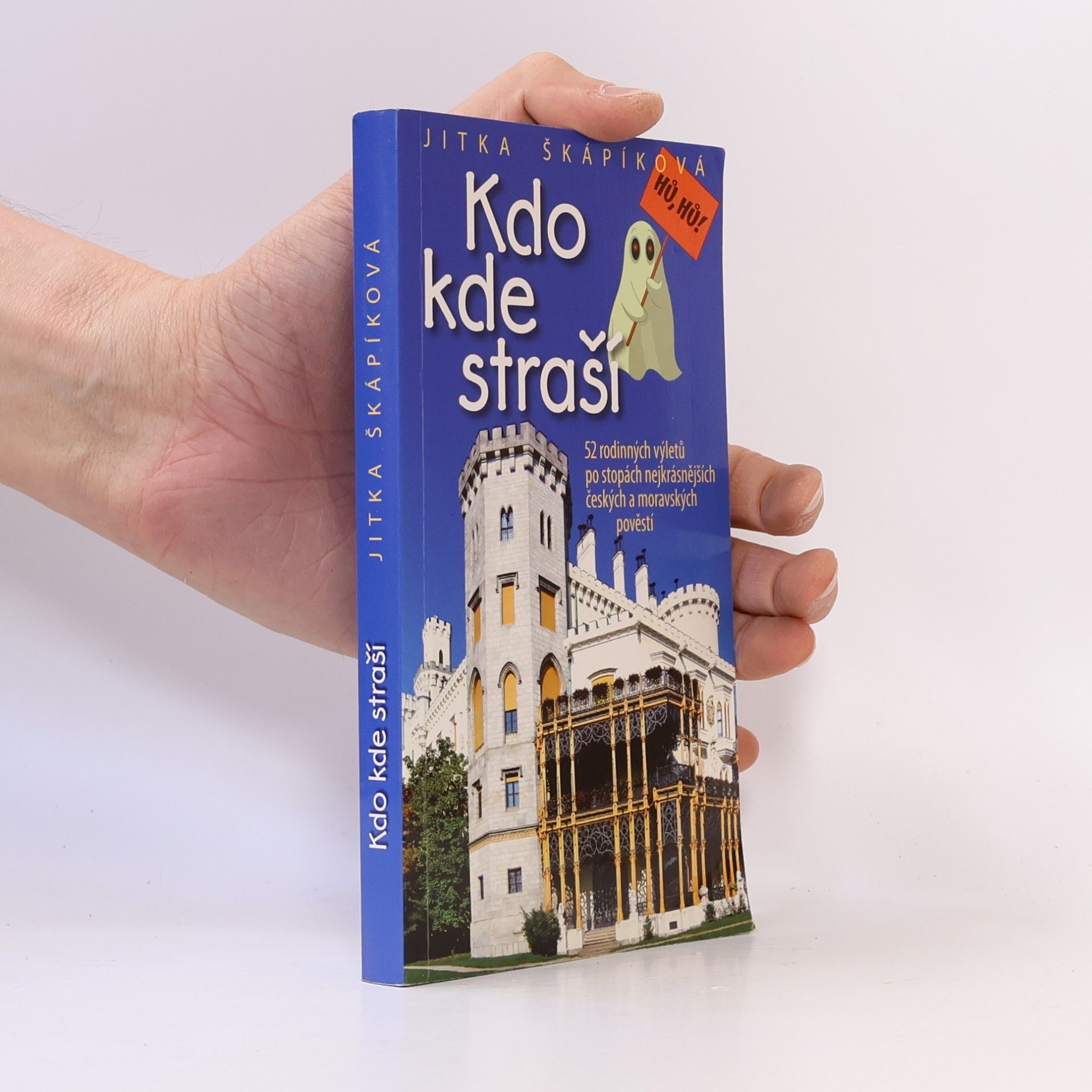 Jitka Škápíková Kdo kde straší : 52 rodinných výletů po stopách nejkrásnějších českých a moravských pověstí