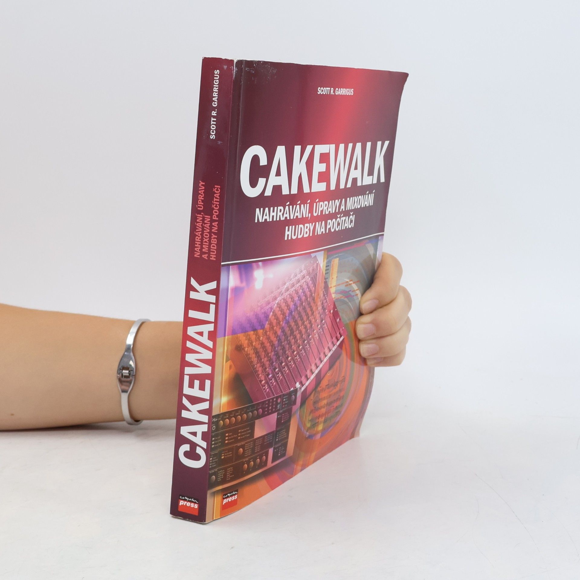 Scott R. Garrigus Cakewalk : nahrávání, úpravy a mixování hudby na počítači