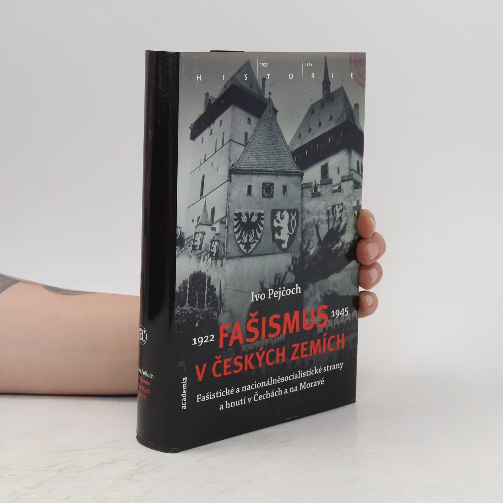 Ivo Pejčoch Fašismus v českých zemích : fašistické a nacionálněsocialistické strany a hnutí v Čechách a na Moravě 1922-1945
