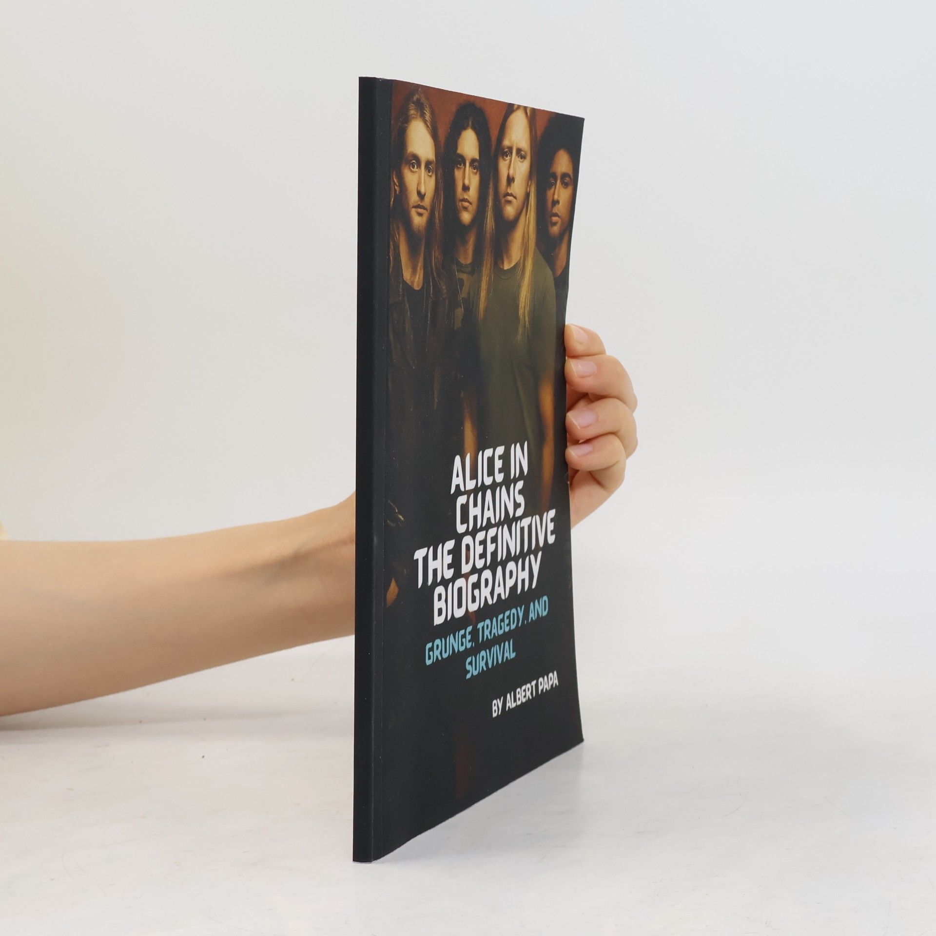 Albert Papa Alice In Chains: The Definitive Biography