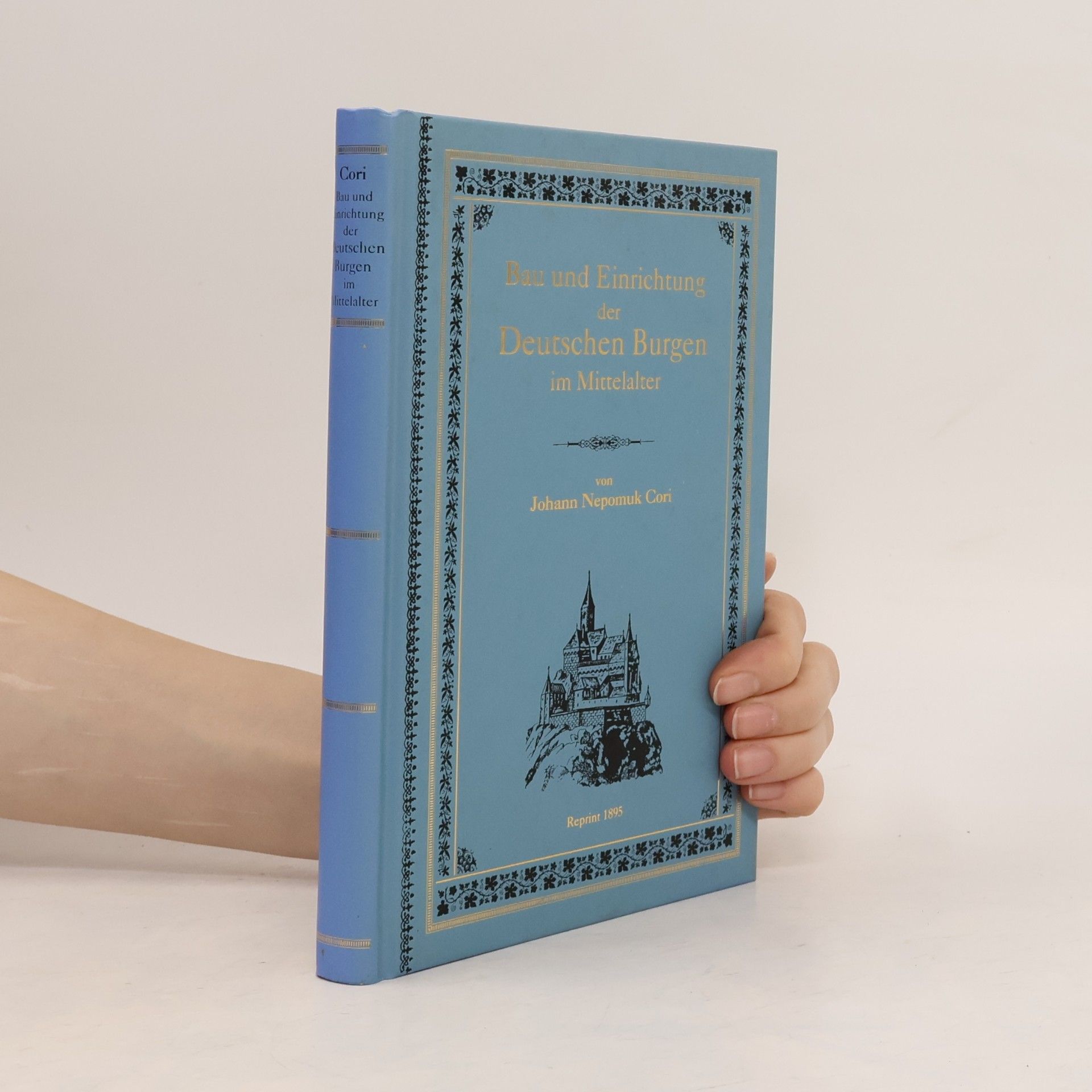 Johann Nepomuk Cori Bau und Einrichtung der Deutschen Burgen im Mittelalter - Reprint 1895
