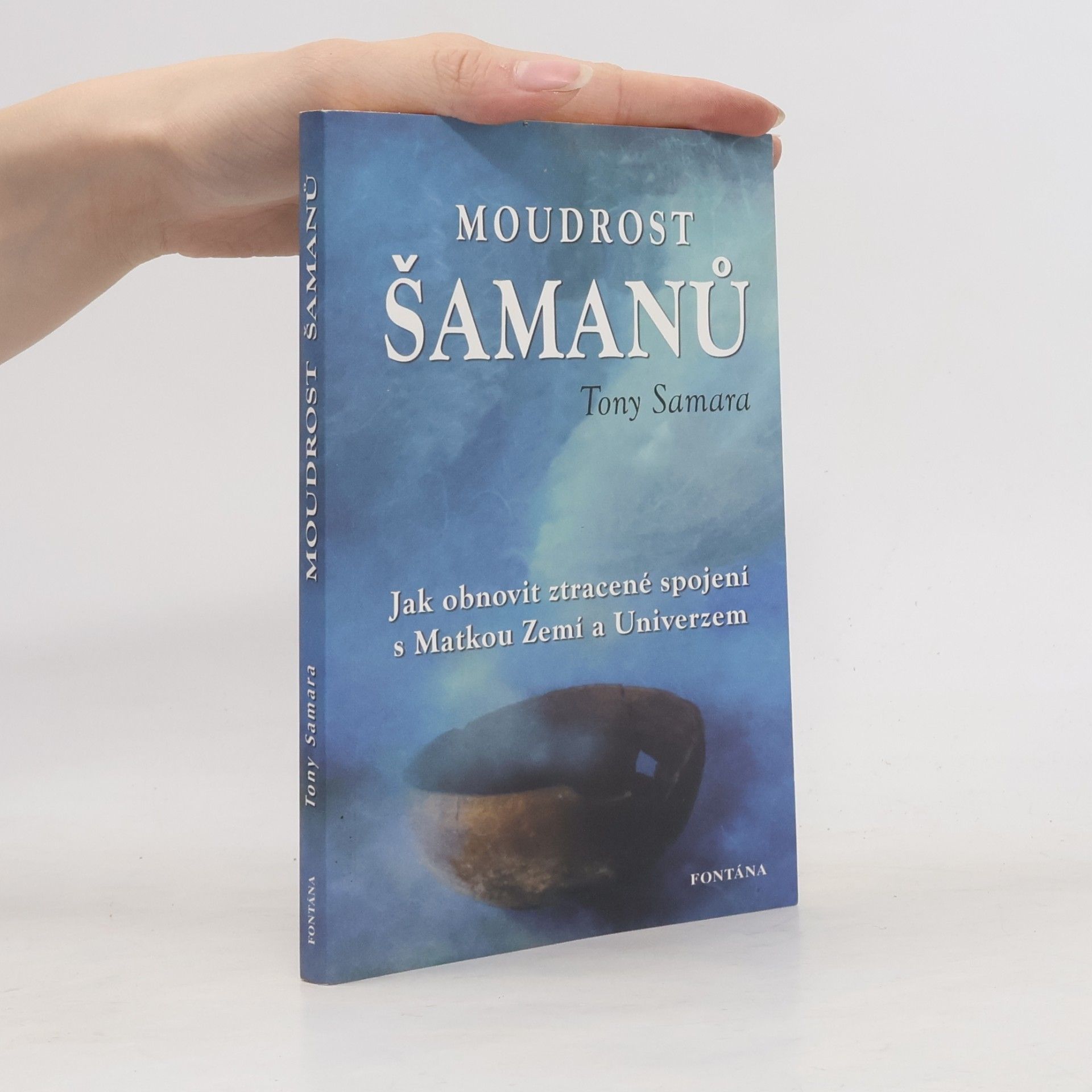 Tony Samara Moudrost šamanů : jak obnovit ztracené spojení s matkou Zemí a Univerzem