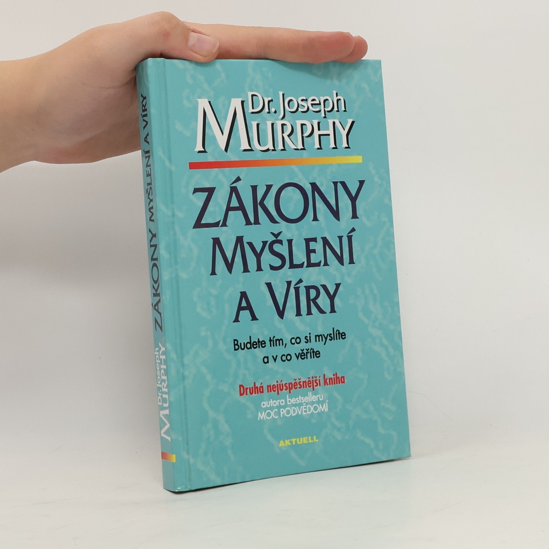 Joseph Murphy Zákony myšlení a víry: Budete tím, co si myslíte a v co věříte