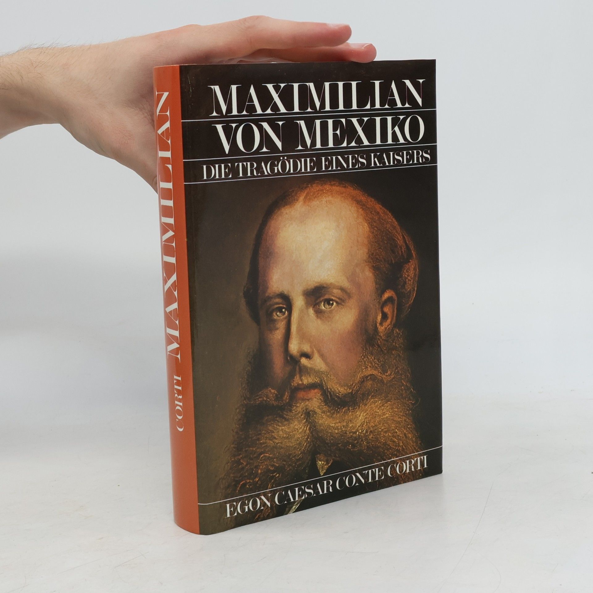 Egon Caesar Corti Maximilian von Mexiko. Die Tagödie eines Kaisers