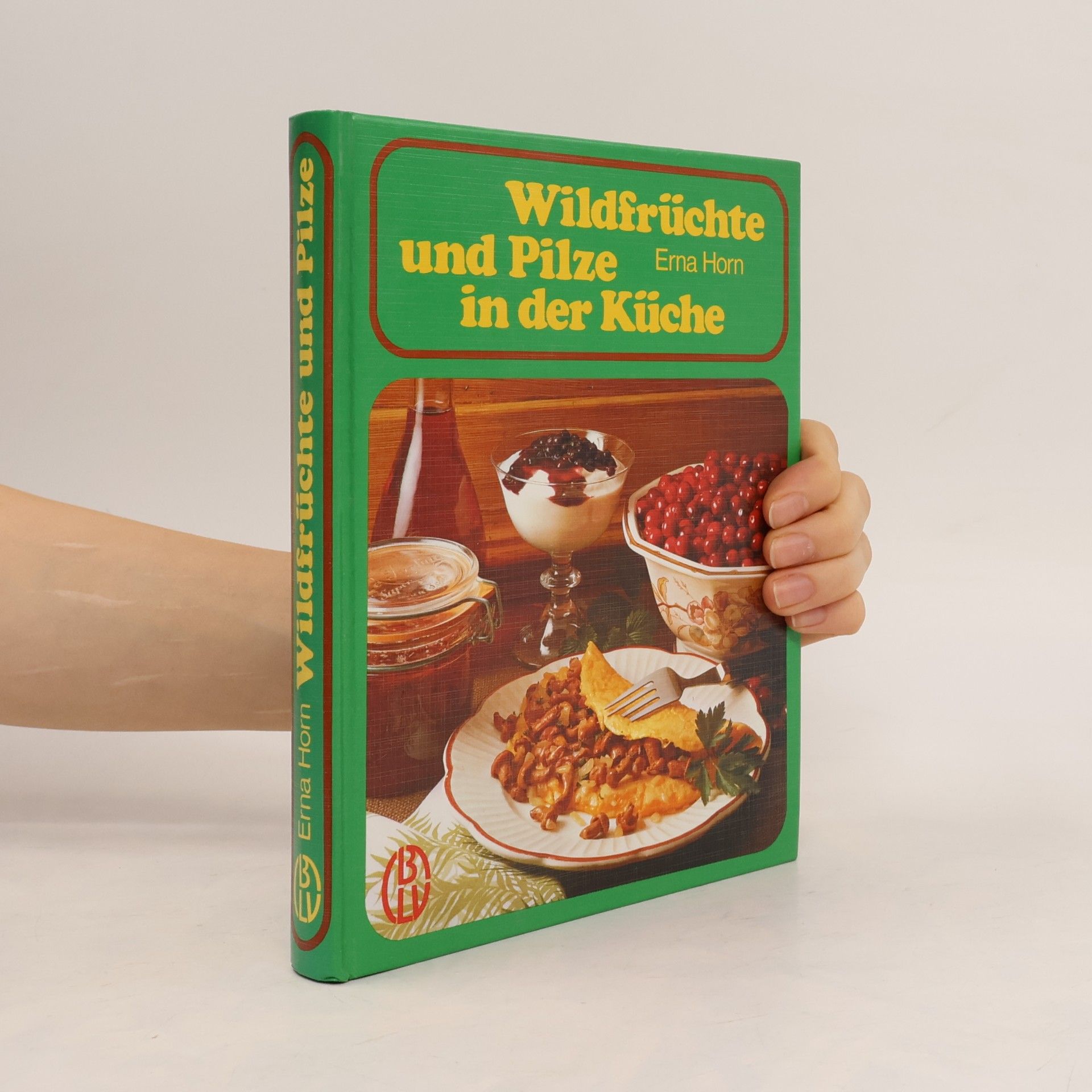 Erna Horn Wildfrüchte und Pilze in der Küche