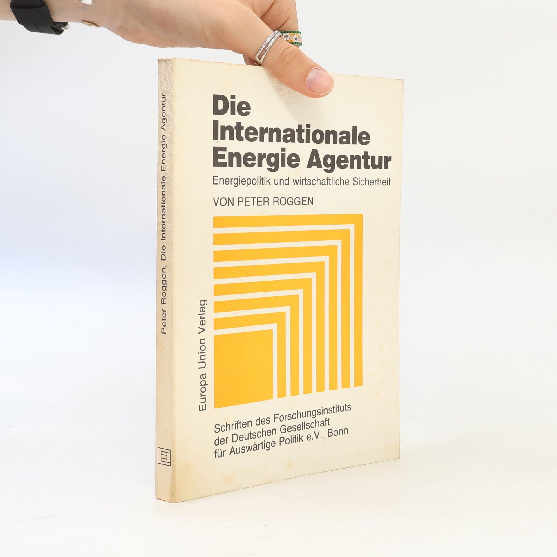 Peter Roggen Schriften des Forschungsinstituts der Deutschen Gesellschaft für Auswärtige Politik e.V., Bonn: Die internationale Energie-Agentur. Energiepolitik und wirtschaftliche Sicherheit
