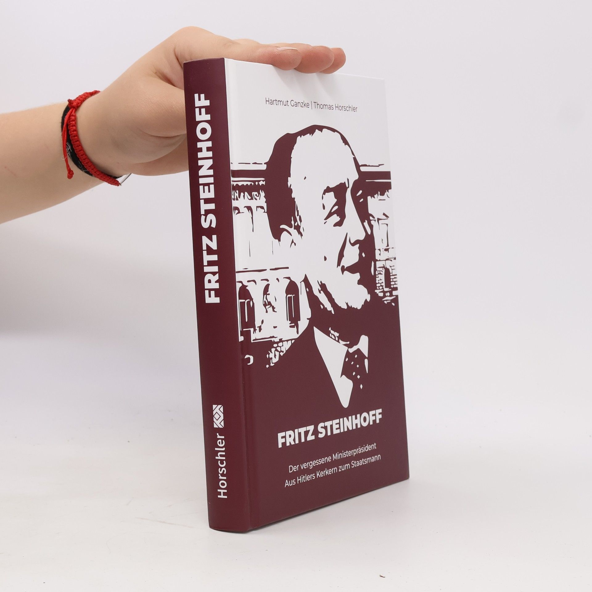 Hartmut Ganzke FRITZ STEINHOFF. Der vergessene Ministerpräsident – Aus Hitlers Kerkern zum Staatsmann