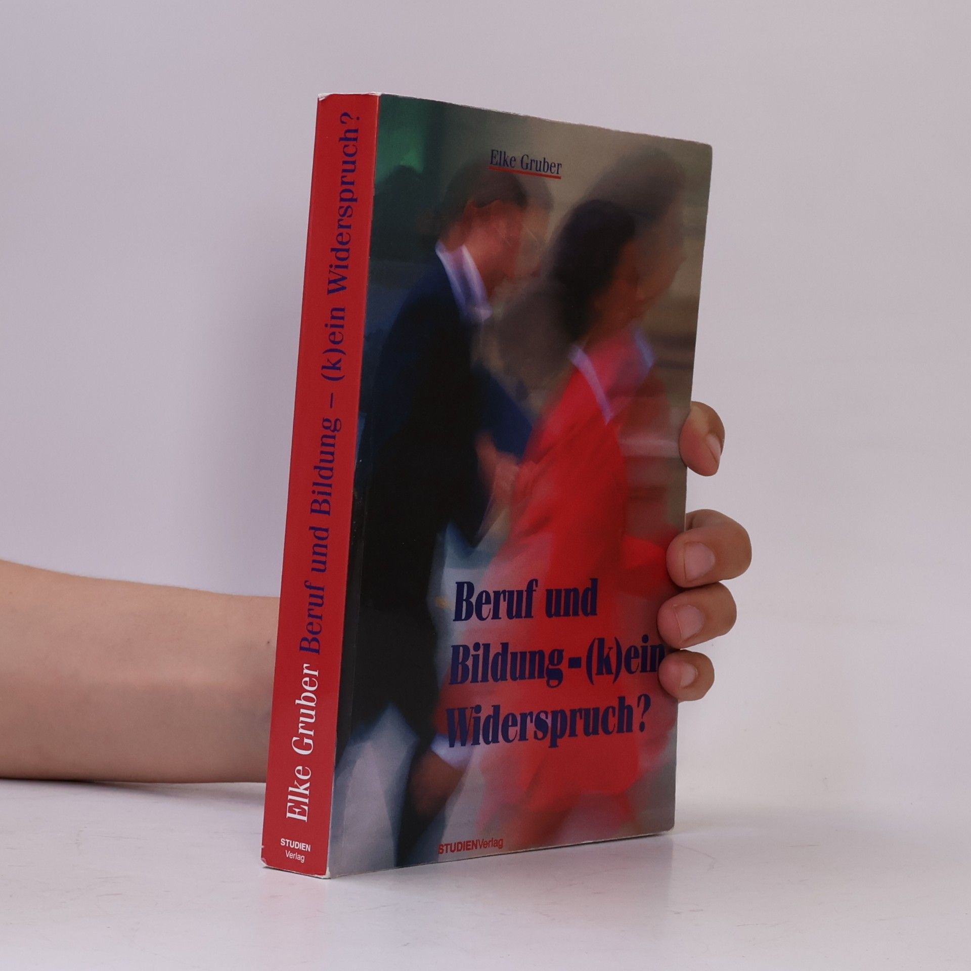 Elke Gruber Beruf und Bildung - (k)ein Widerspruch? Bildung und Weiterbildung in Modernisierungsprozessen.