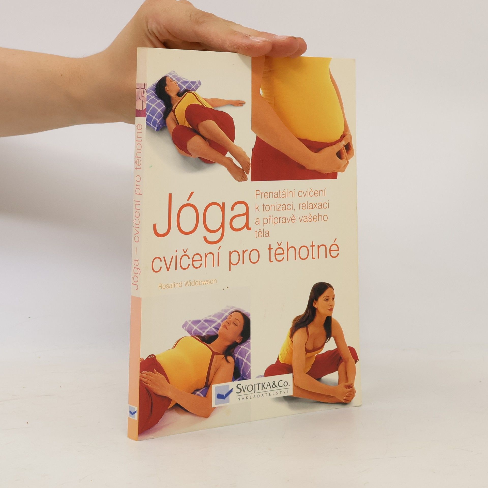 Rosalind Widdowson Jóga, cvičení pro těhotné. Prenatální cvičení k tonizaci, relaxaci a přípravě vašeho těla