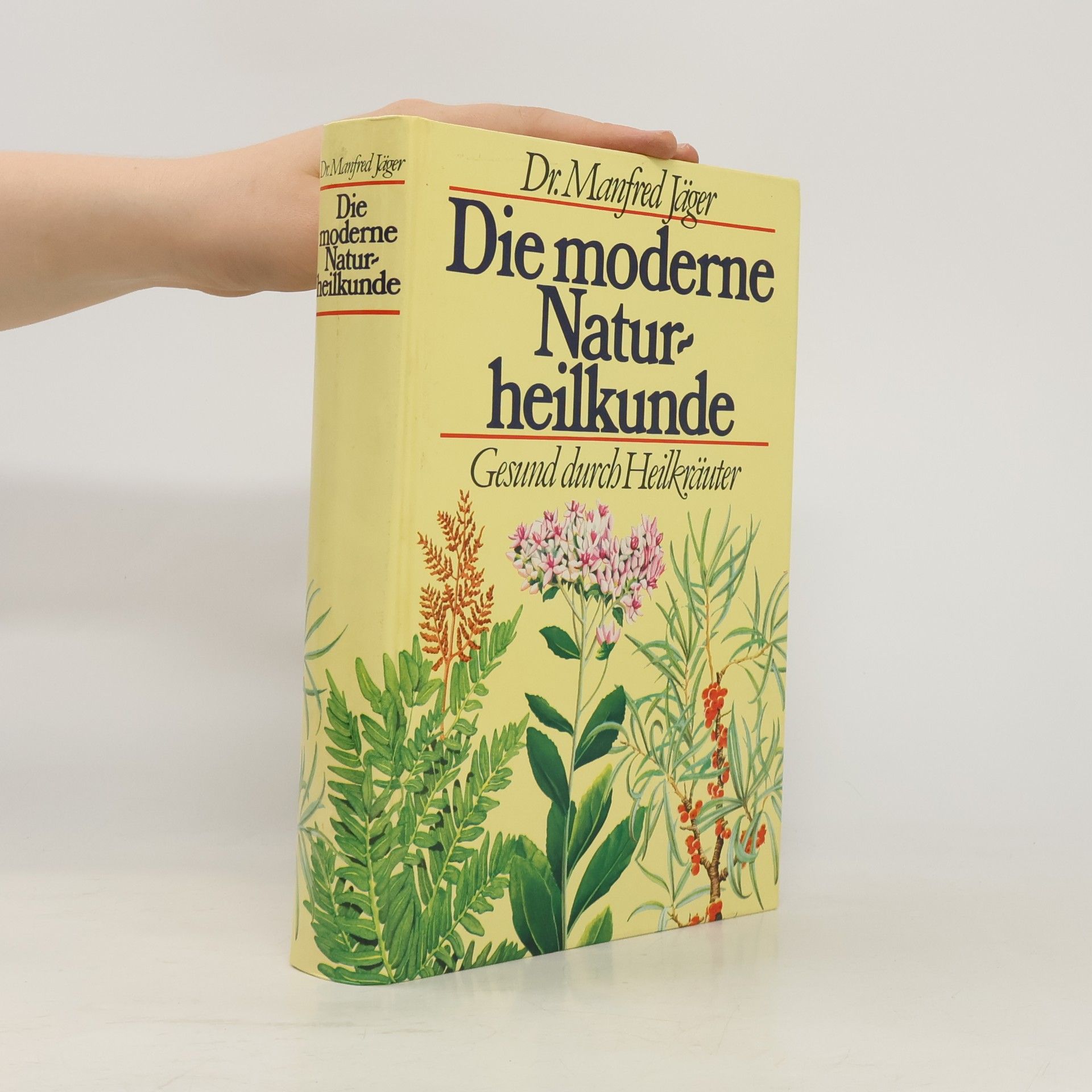 Manfred Jäger Die moderne Naturheilkunde. Gesund durch Heilkräuter