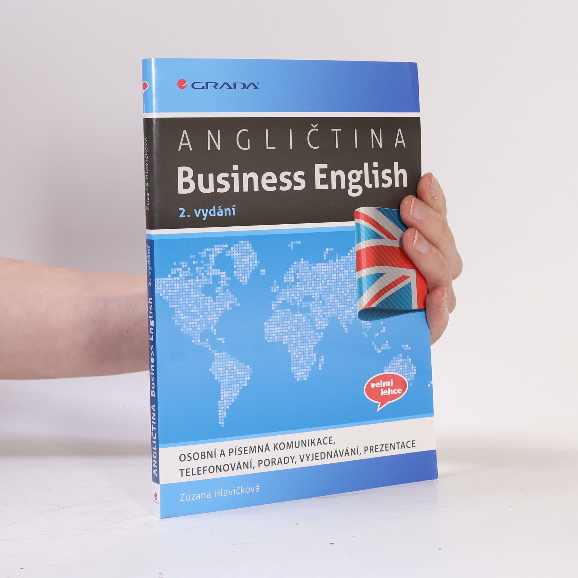 Zuzana Hlavičková Angličtina Business English - Osobní a písemná komunikace, telefonování, porady, vyjednávání, prezentace