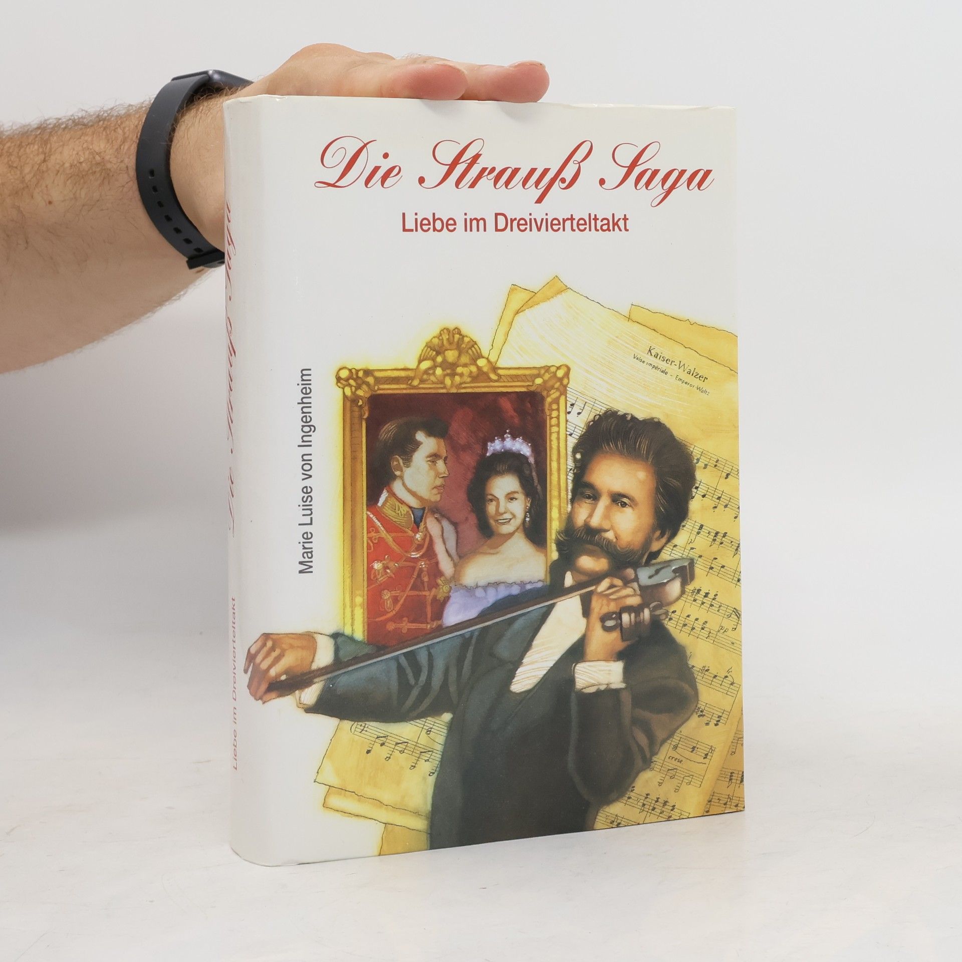 Maireluise von Ingenheim Die Strauss Saga : Liebe im Dreivierteltakt