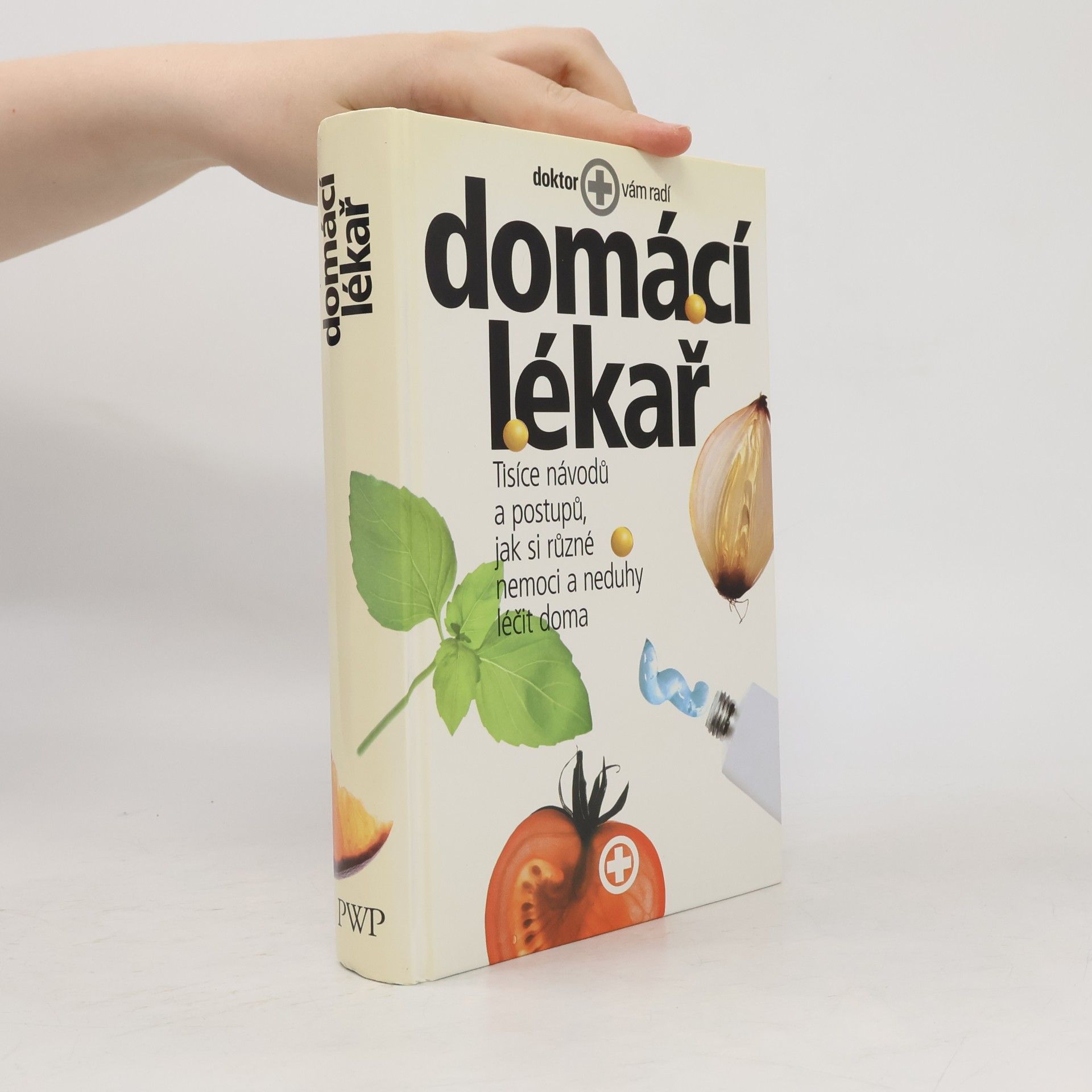 Auteurscollectief Domácí lékař. Tisíce návodů a postupů, jak si různé nemoci a neduhy léčit doma