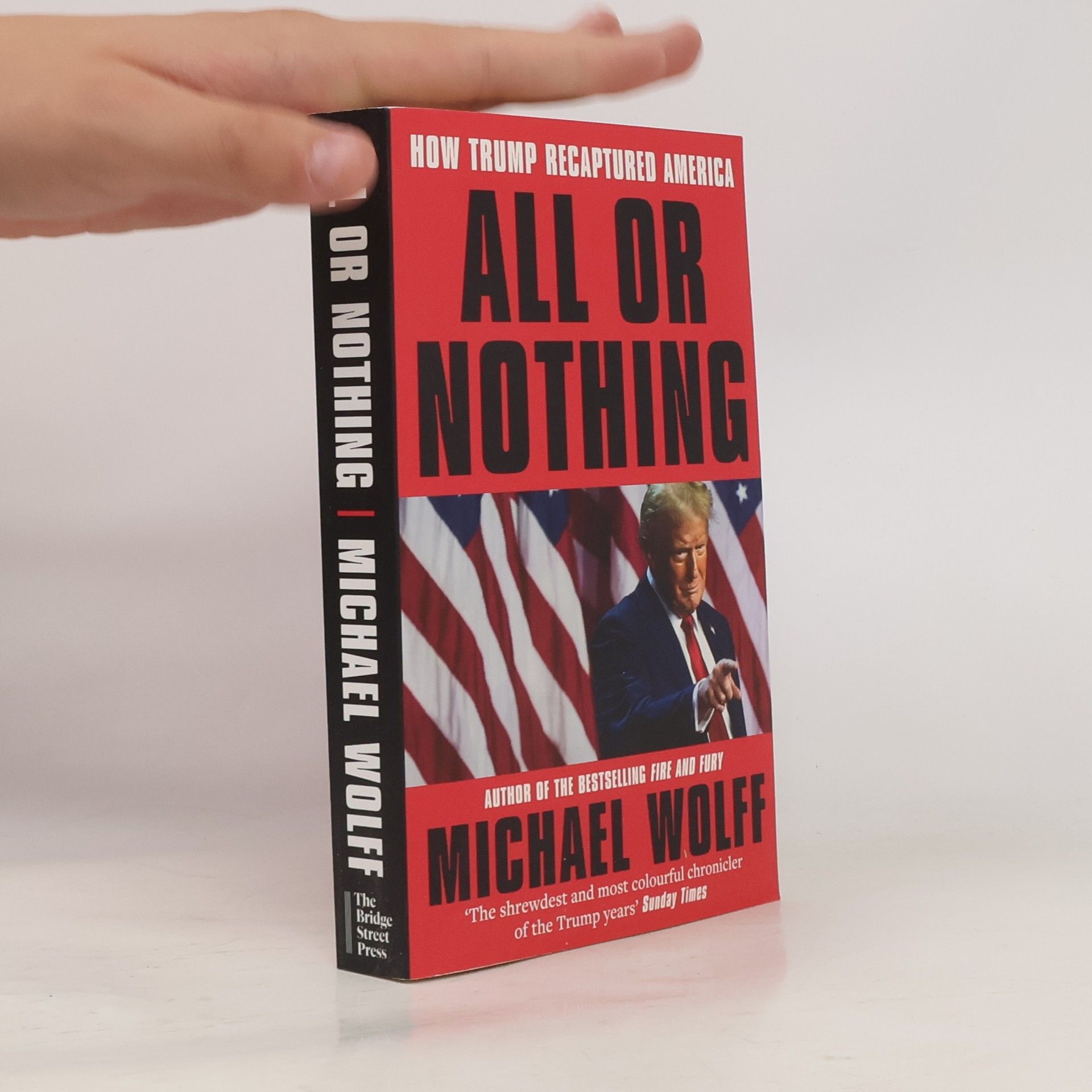 Michael Wolff All or Nothing: How Trump Recaptured America