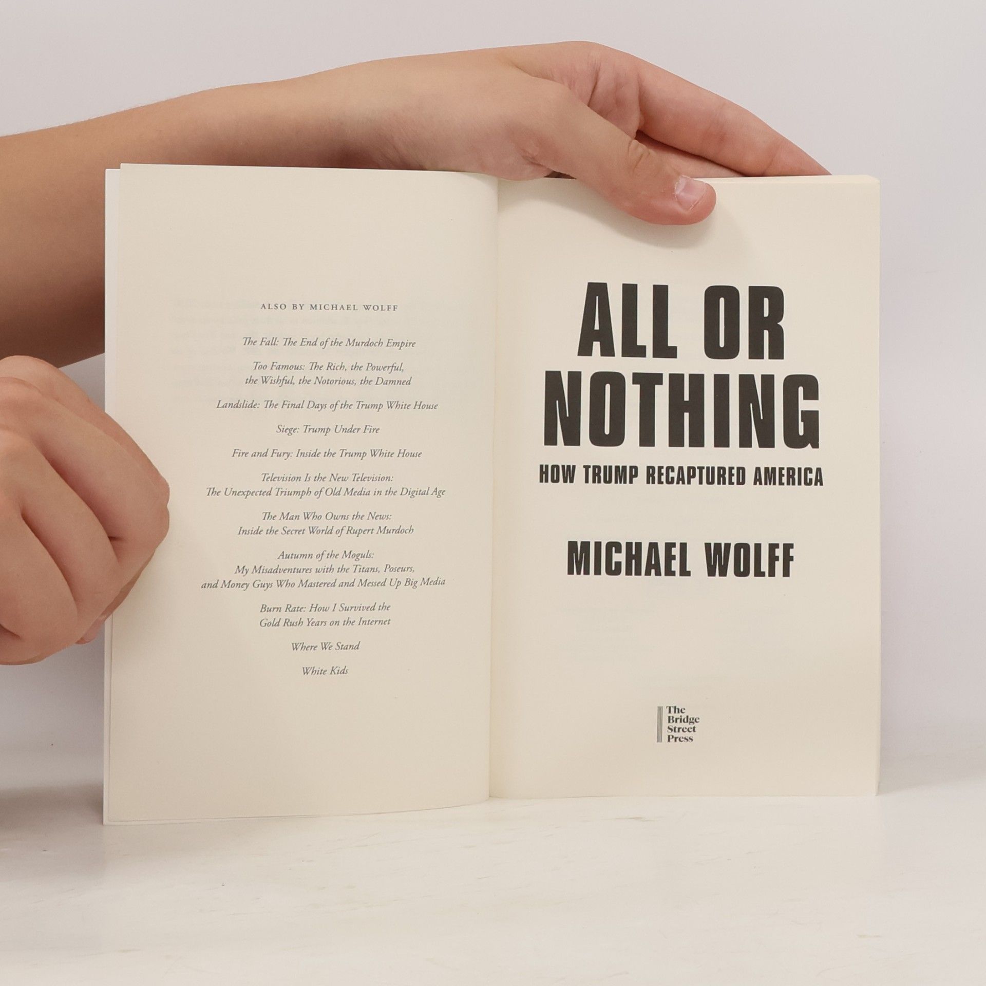 Michael Wolff All or Nothing: How Trump Recaptured America