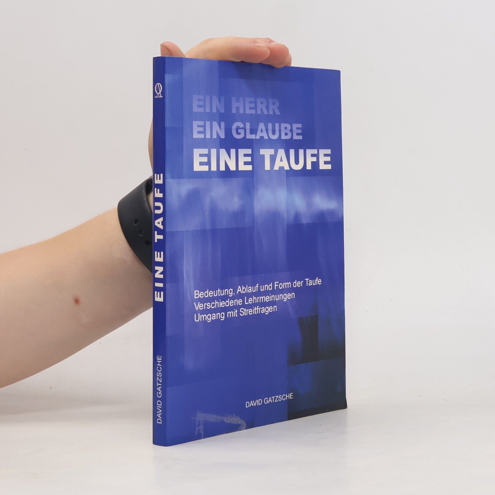 David Gatzsche Ein Herr - Ein Glaube - Eine Taufe