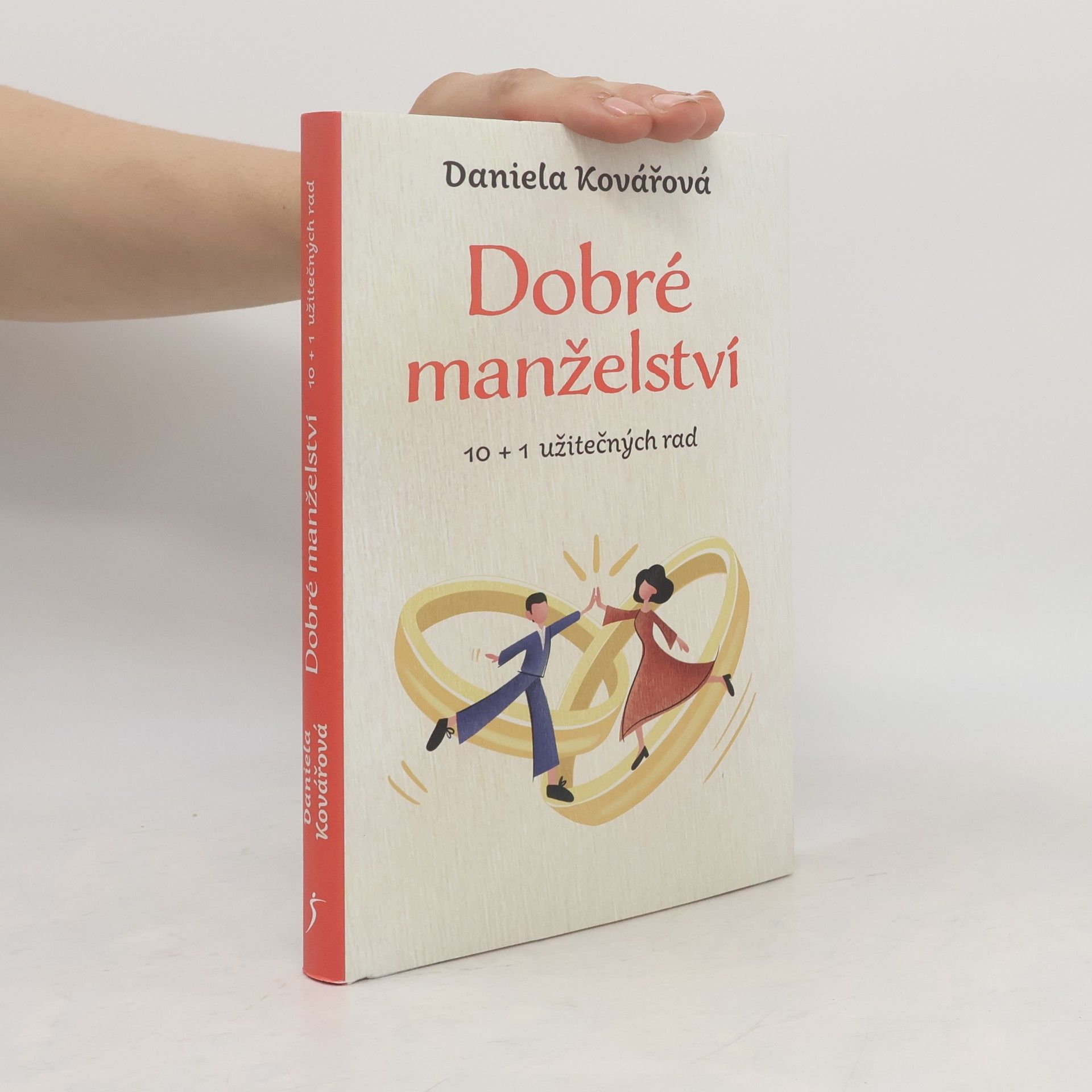 Daniela Kovářová Dobré manželství : 10 + 1 užitečných rad