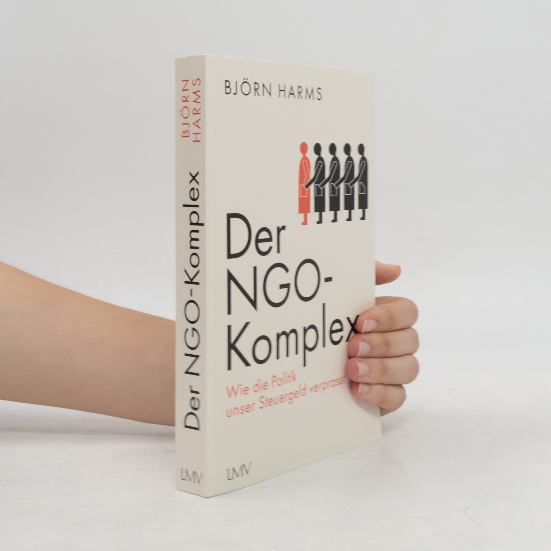 Björn Harms Der NGO-Komplex: Wie die Politik unser Steuergeld verprasst