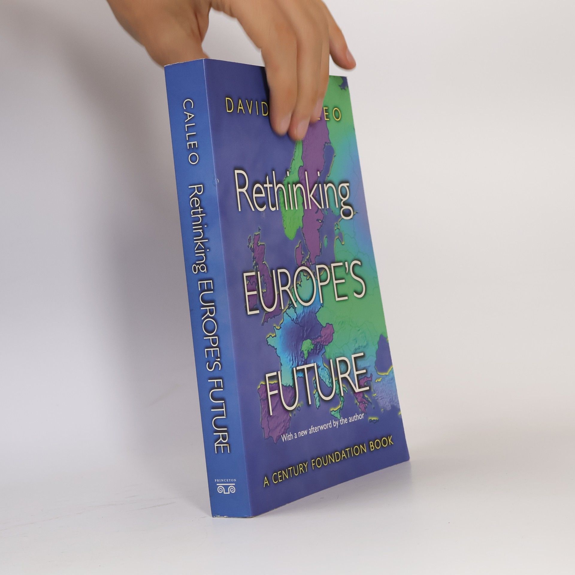 David P. Calleo A Century Foundation Book: Rethinking Europe's Future