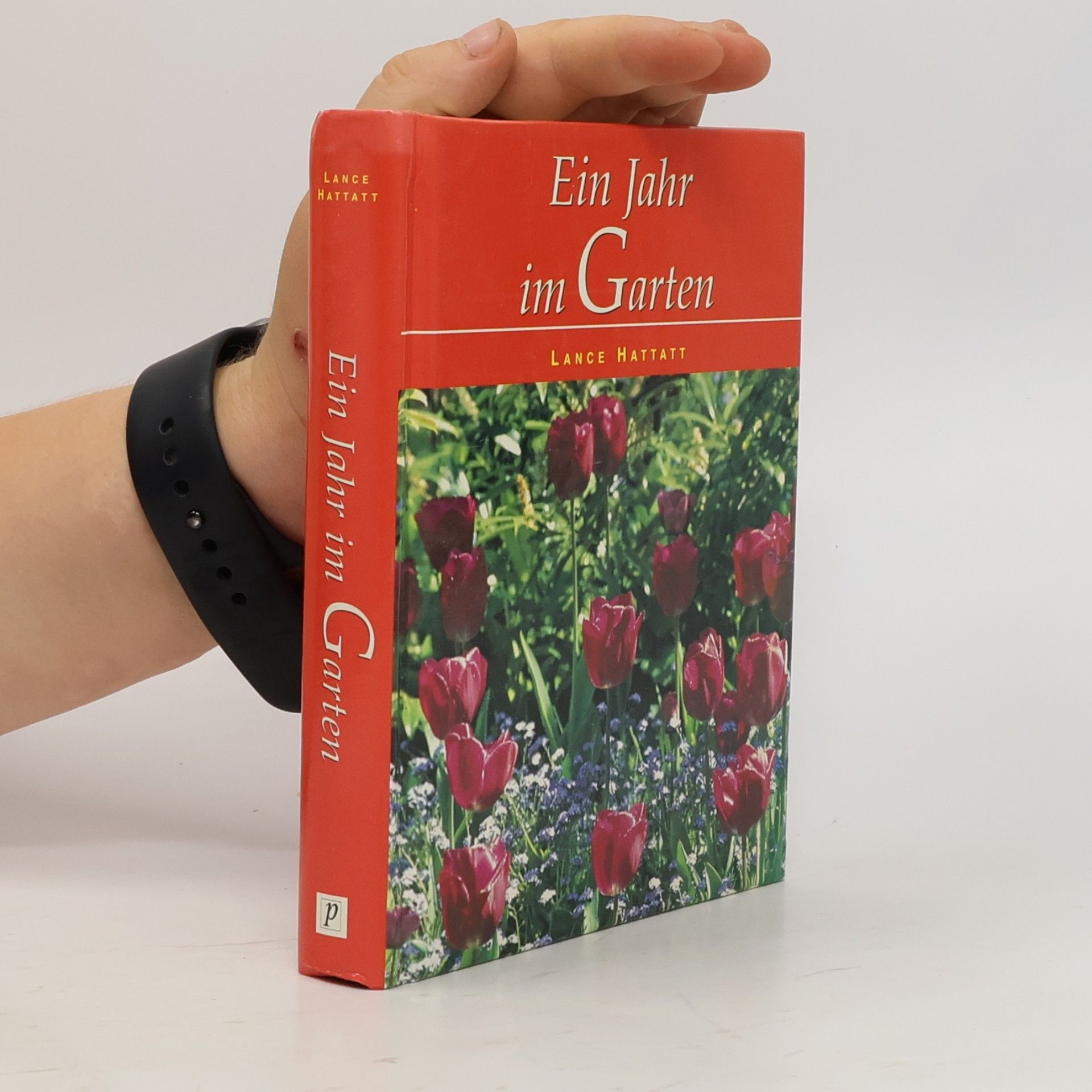 Lance Hattatt Ein Jahr im Garten