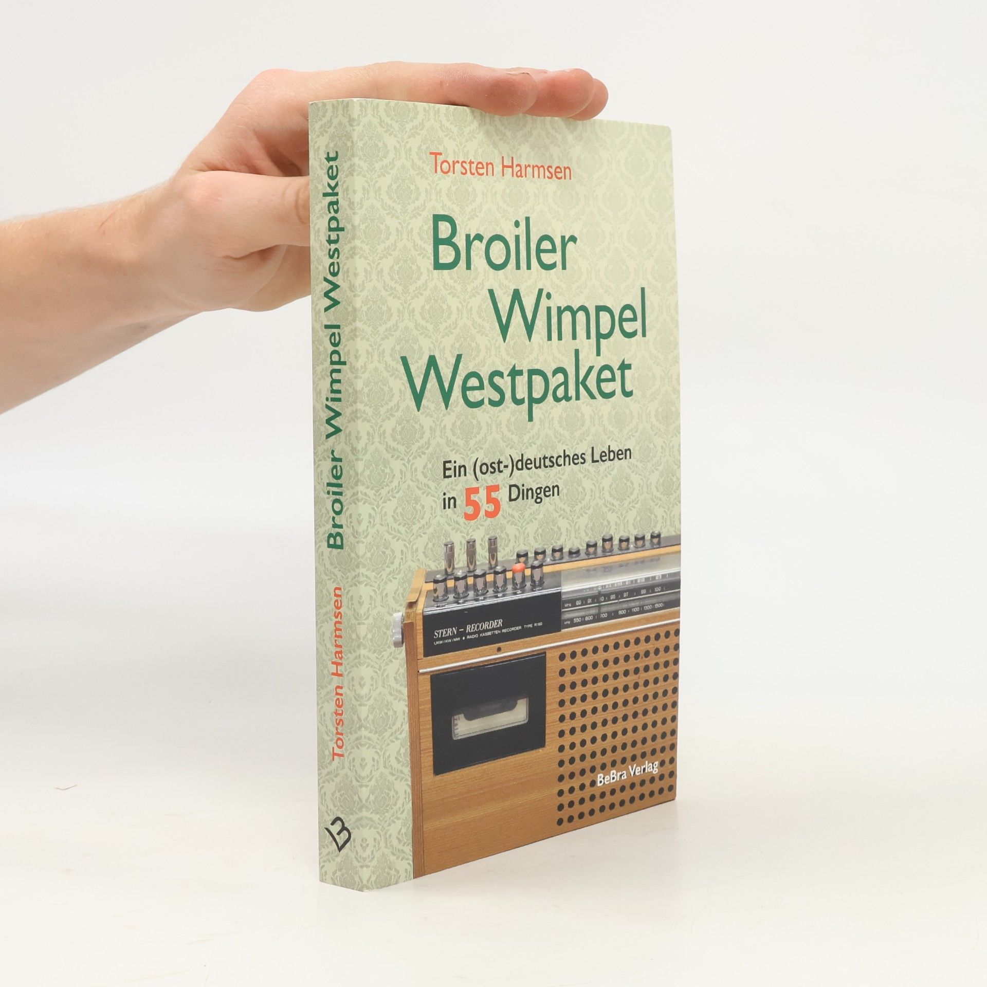Torsten Harmsen Broiler, Wimpel, Westpaket: Ein (ost-)deutsches Leben in 55 Dingen