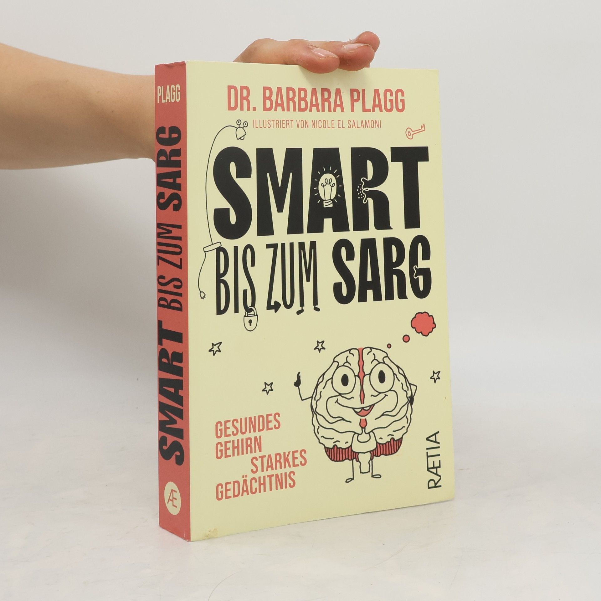 Dr. Barbara Plagg Smart bis zum Sarg. Gesundes Gehirn, starkes Gedächtnis