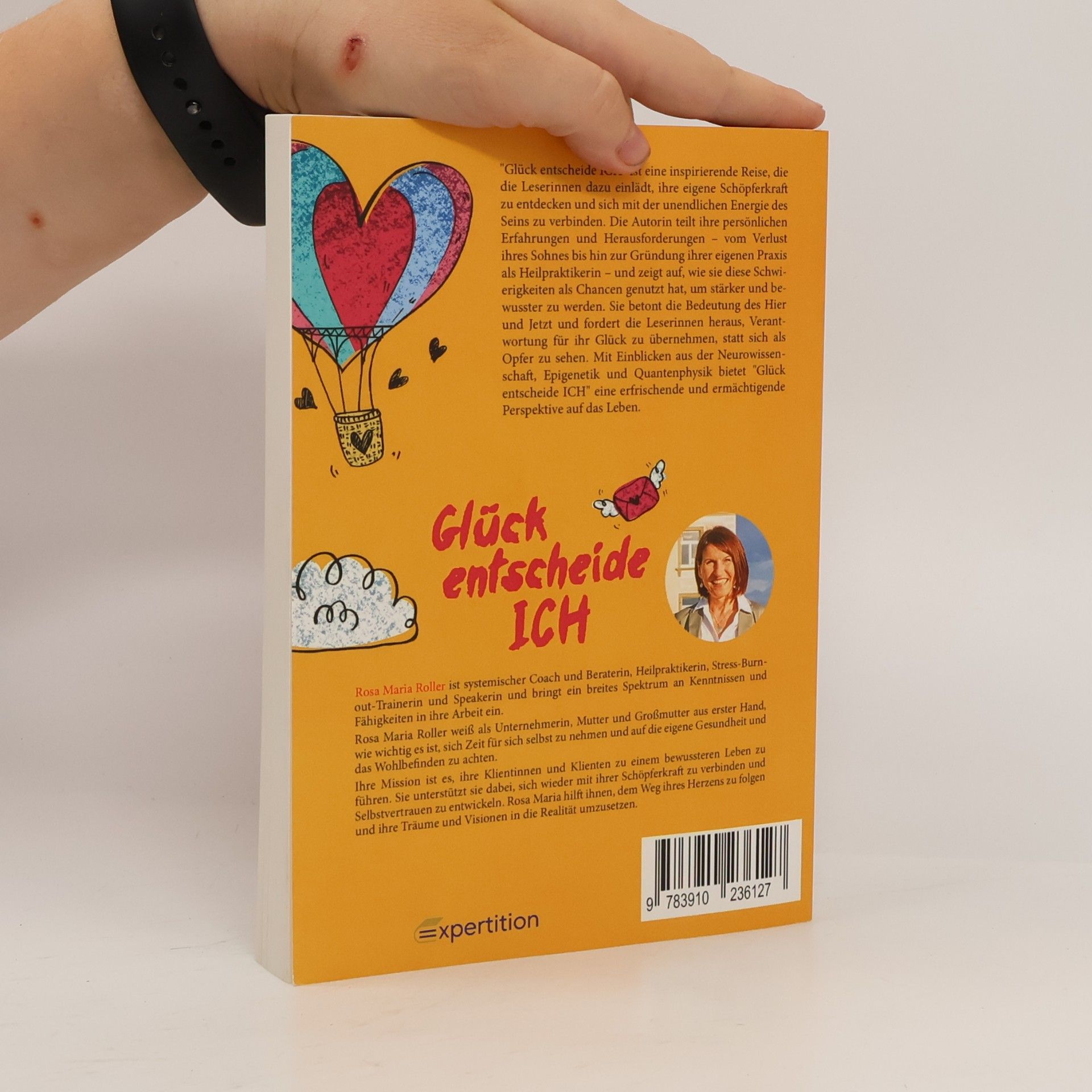 Rosa Maria Roller Glück entscheide ICH!. Weshalb Glück bei dir anfängt, und wie du dich in jedem Moment dafür entscheiden kannst.