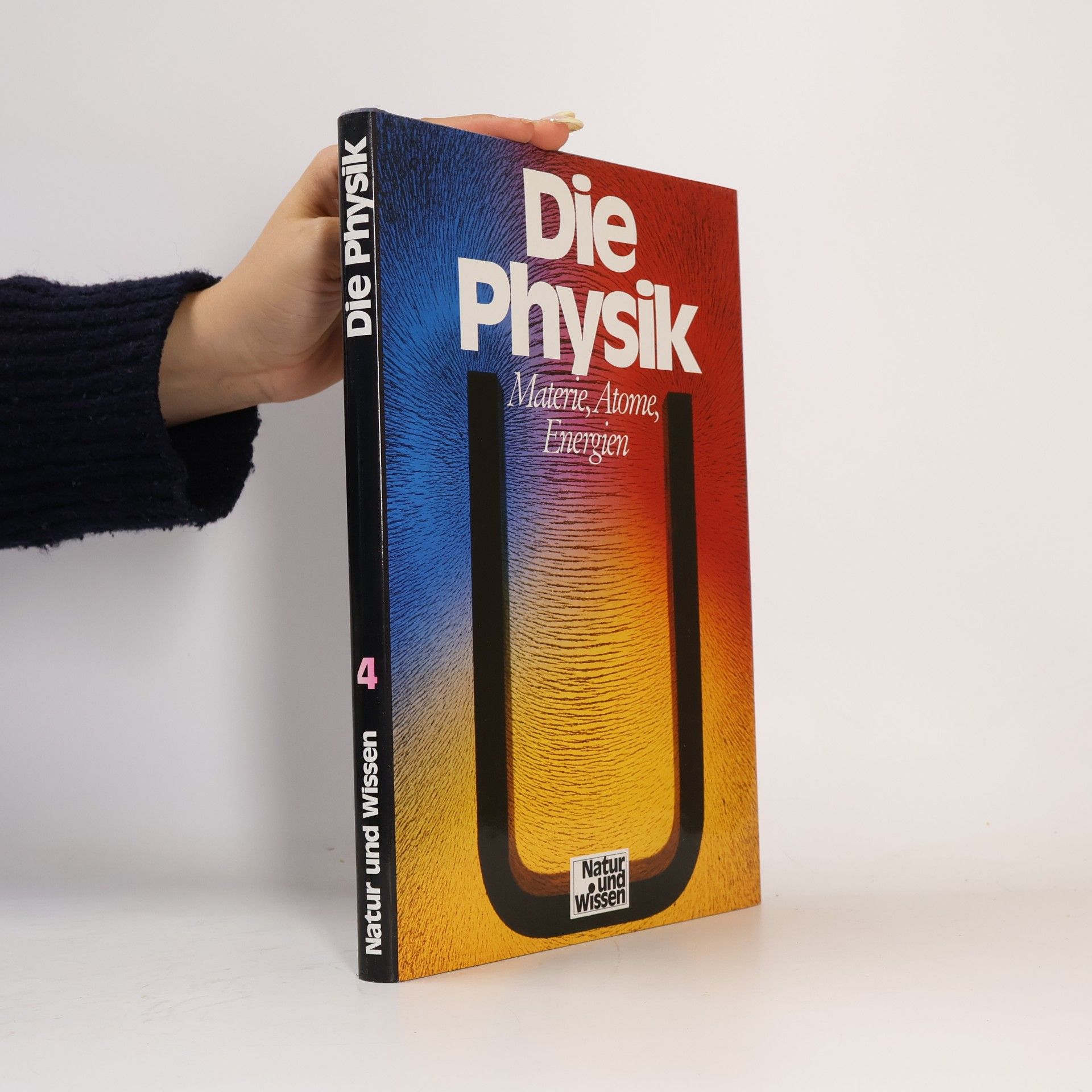 Natur und Wissen 4. Die Physik: Materie, Atome, Energien