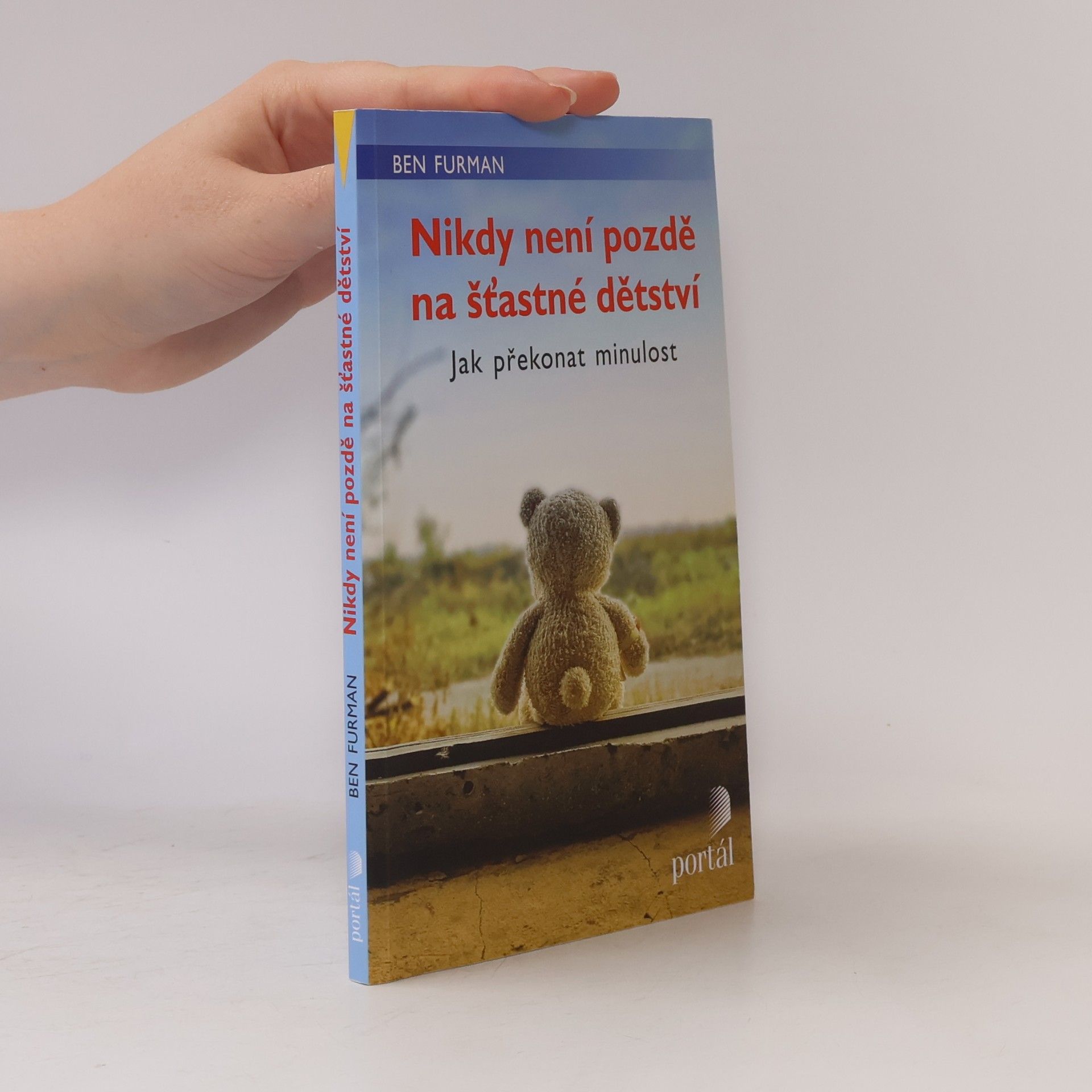 Ben Furman Nikdy není pozdě na šťastné dětství : jak překonat minulost