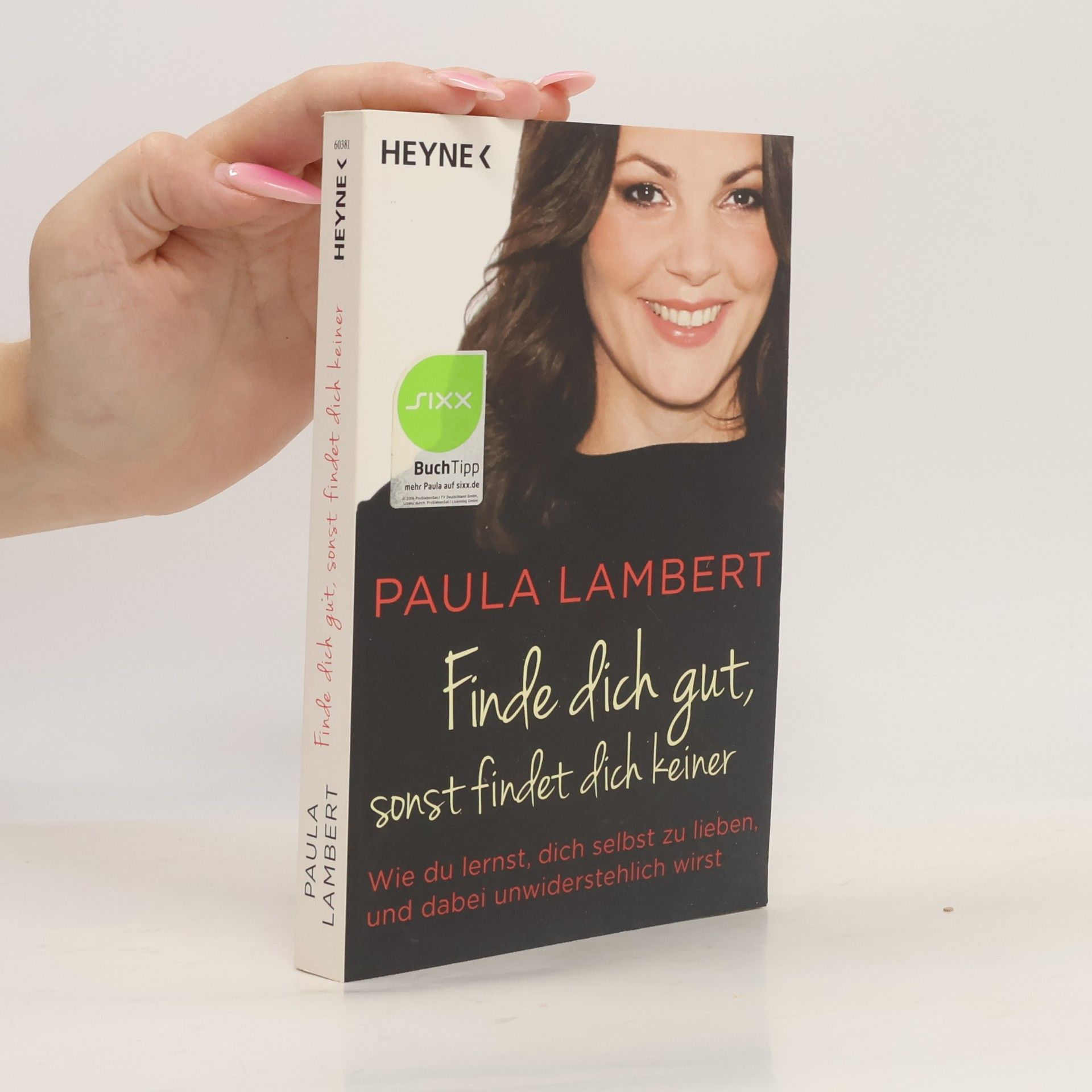 Paula Lambert Finde dich gut, sonst findet dich keiner. Wie du lernst, dich selbst zu lieben, und dabei unwiderstehlich wirst