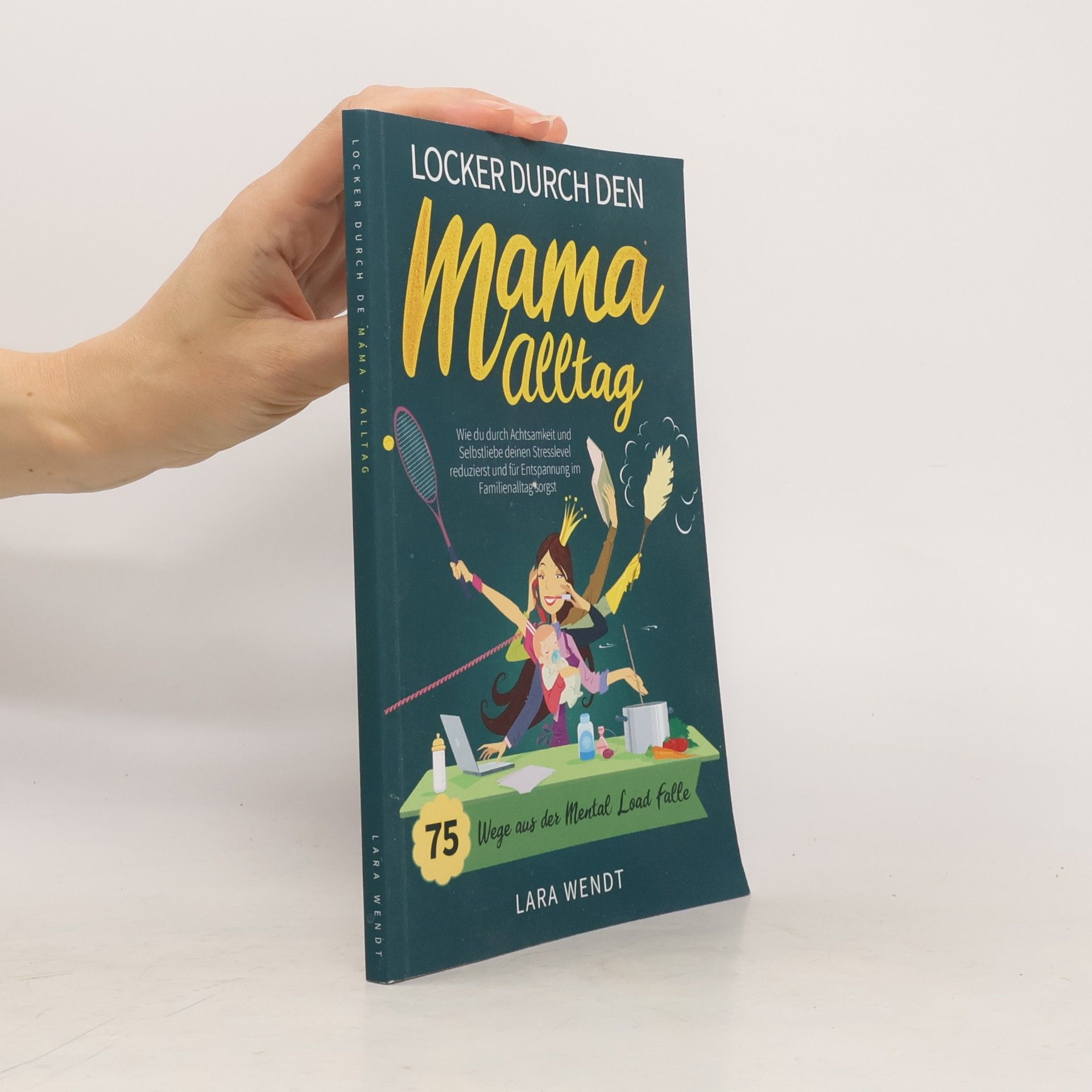 Lara Wendt Locker durch den Mama-Alltag – 75 Wege aus der Mental-Load-Falle