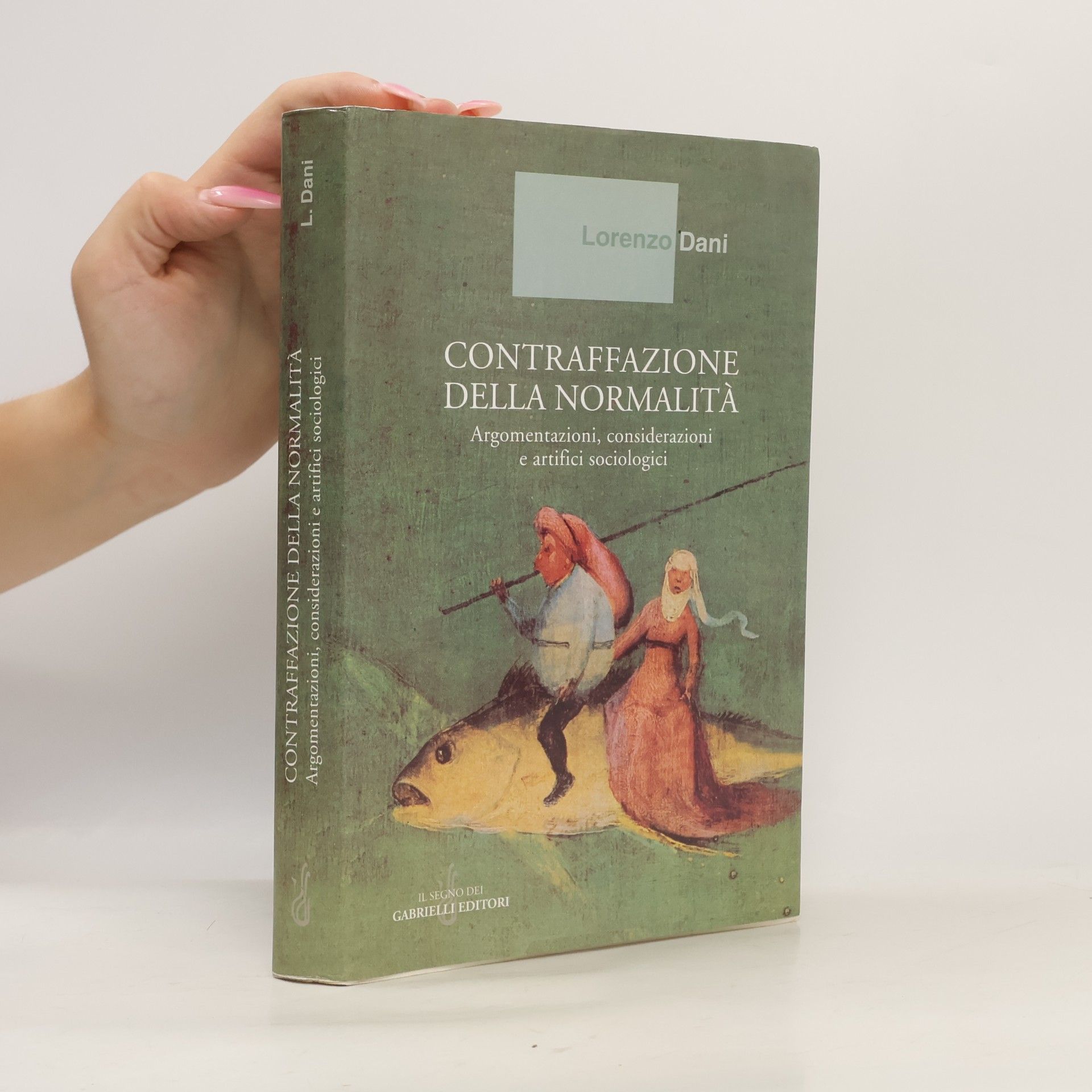 Lorenzo Dani Contraffazione della normalità. Argomentazioni, considerazioni e artifici sociologici
