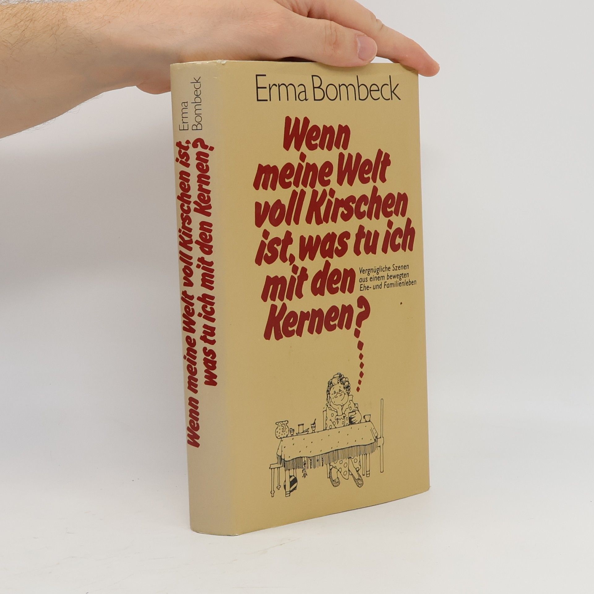 Erma Bombeck Wenn meine Welt voll Kirschen ist, was tu ich mit den Kernen?