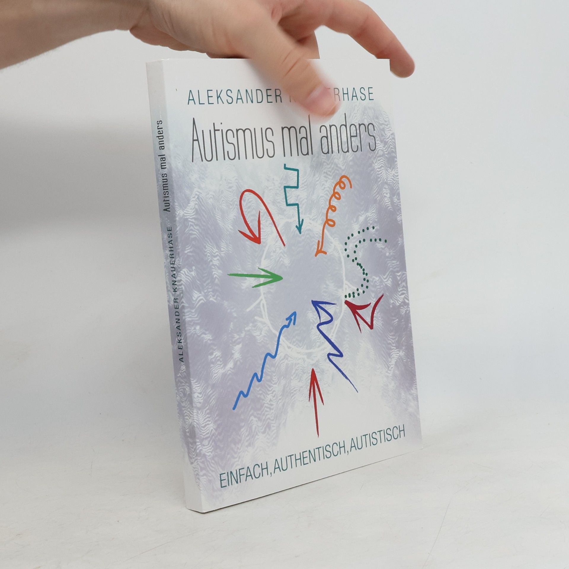 Aleksander Knauerhase Autismus mal anders. Einfach, authentisch, autistisch