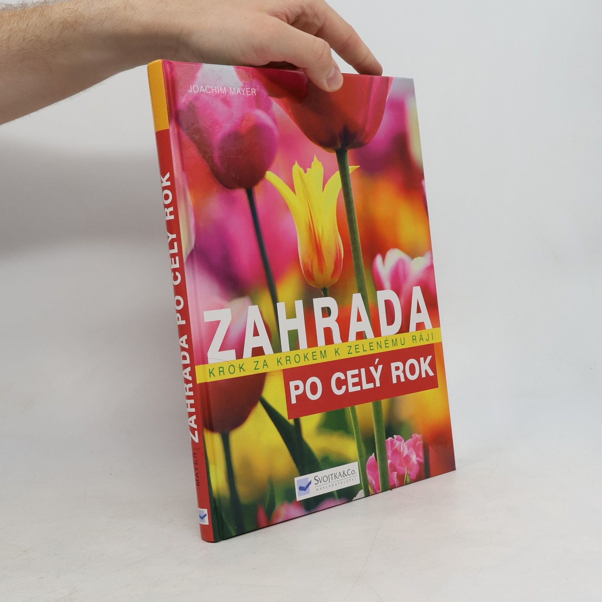 Joachim Mayer Zahrada po celý rok : krok za krokem k zelenému ráji