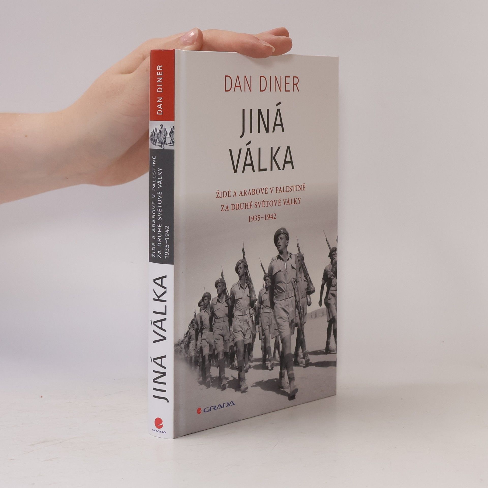 Dan Diner Jiná válka: Židé a Arabové v Palestině za druhé světové války 1935-1945